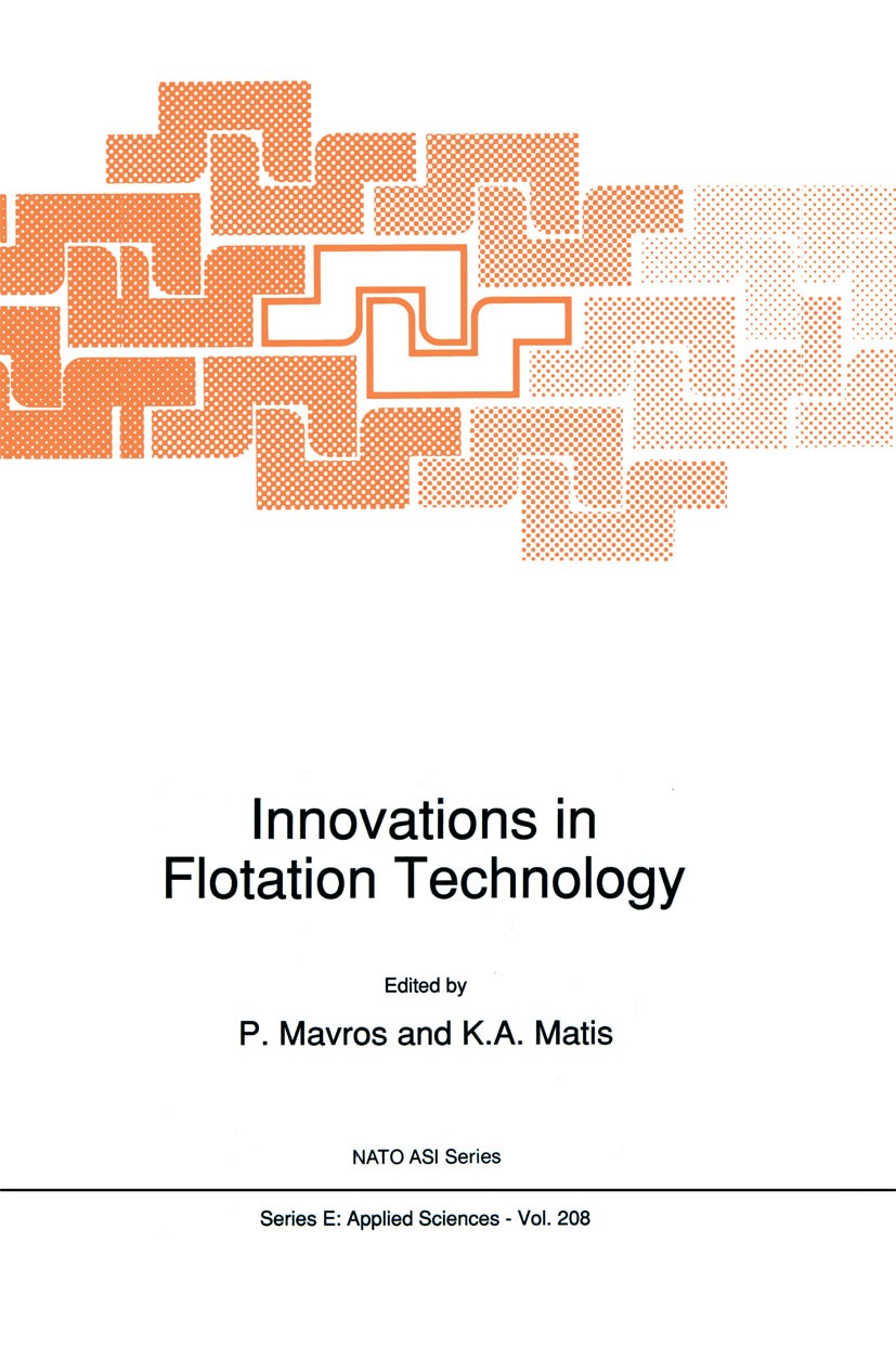 Titlebook: Innovations in Flotation Technology; P. Mavros,K. A. Matis Book 1992 Kluwer Academic Publishers 1992 Fundament.chemistry.electrochemistry. Titlebook: Innovations in Flotation Technology; P. Mavros,K. A. Matis Book 1992 Kluwer Academic Publishers 1992 Fundament.chemistry.electrochemistry.