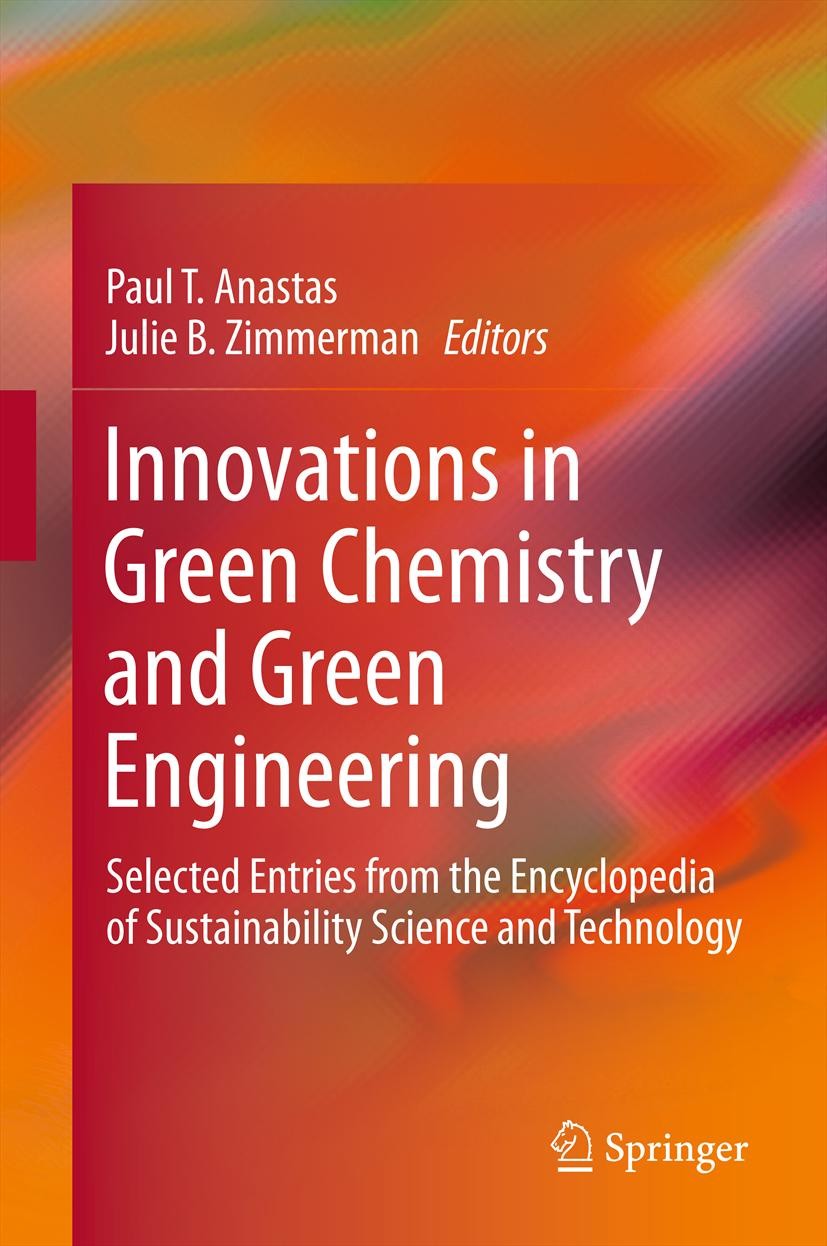 Titlebook: Innovations in Green Chemistry and Green Engineering; Selected Entries fro Paul T. Anastas,Julie B. Zimmerman Textbook 20131st edition Spri Titlebook: Innovations in Green Chemistry and Green Engineering; Selected Entries fro Paul T. Anastas,Julie B. Zimmerman Textbook 20131st edition Spri
