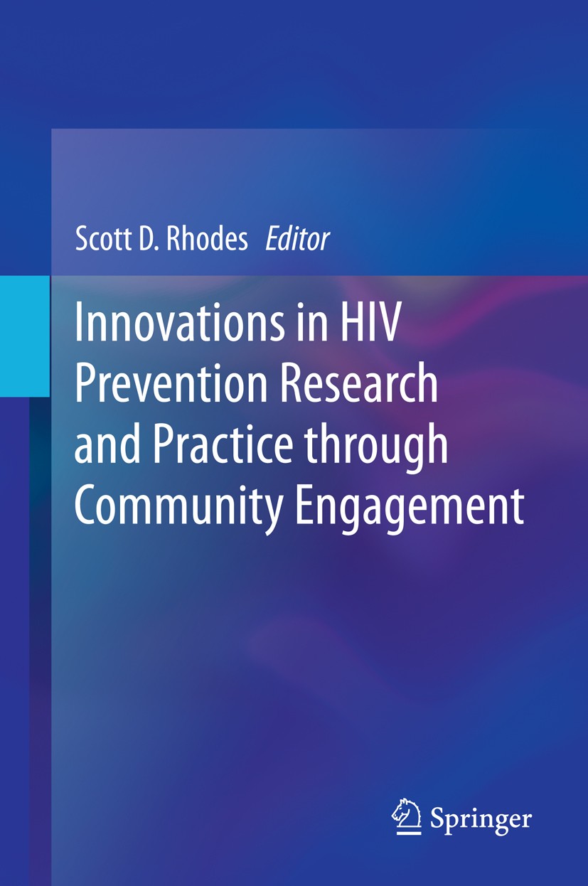 Titlebook: Innovations in HIV Prevention Research and Practice through Community Engagement; Scott D. Rhodes Book 2014 Springer Science+Business Medi Titlebook: Innovations in HIV Prevention Research and Practice through Community Engagement; Scott D. Rhodes Book 2014 Springer Science+Business Medi