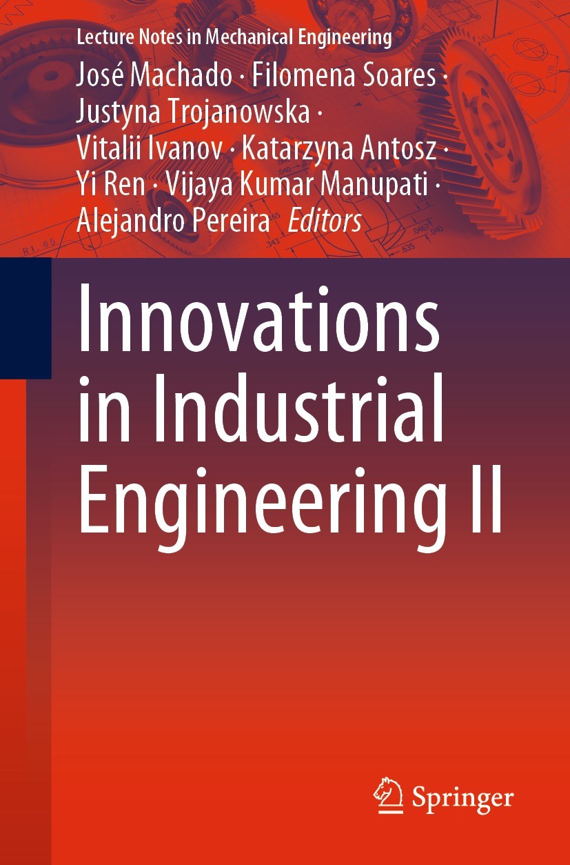 Titlebook: Innovations in Industrial Engineering II; José Machado,Filomena Soares,Alejandro Pereira Conference proceedings 2023 The Editor(s) (if app Titlebook: Innovations in Industrial Engineering II; José Machado,Filomena Soares,Alejandro Pereira Conference proceedings 2023 The Editor(s) (if app
