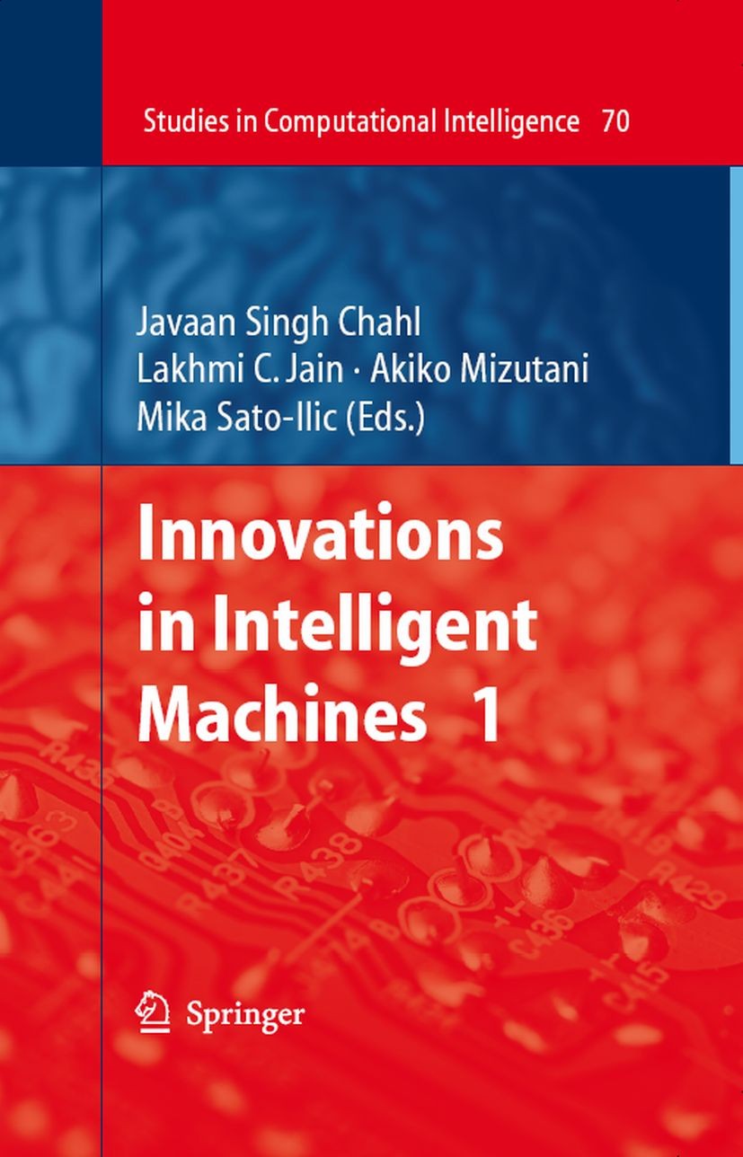 Titlebook: Innovations in Intelligent Machines - 1; Javaan Singh Chahl,Lakhmi C. Jain,Mika Sato-Ilic Book 2007 Springer-Verlag Berlin Heidelberg 2007 Titlebook: Innovations in Intelligent Machines - 1; Javaan Singh Chahl,Lakhmi C. Jain,Mika Sato-Ilic Book 2007 Springer-Verlag Berlin Heidelberg 2007