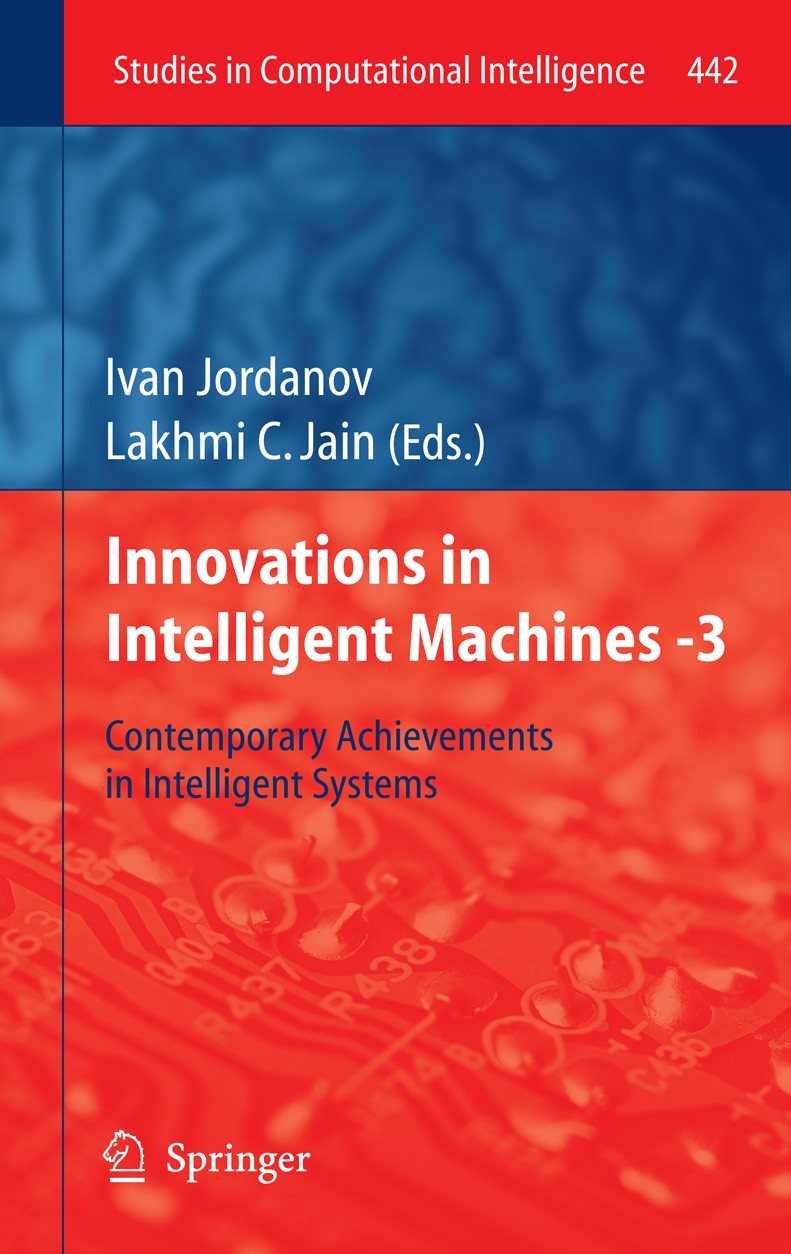 Titlebook: Innovations in Intelligent Machines -3; Contemporary Achieve Ivan Jordanov,Lakhmi C. Jain Book 2013 Springer Berlin Heidelberg 2013 Computa Titlebook: Innovations in Intelligent Machines -3; Contemporary Achieve Ivan Jordanov,Lakhmi C. Jain Book 2013 Springer Berlin Heidelberg 2013 Computa