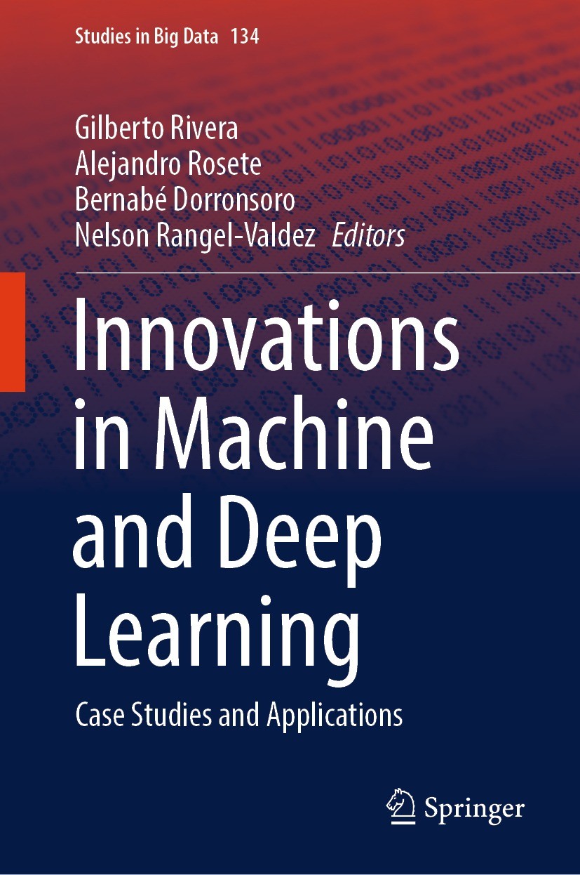 Titlebook: Innovations in Machine and Deep Learning; Case Studies and App Gilberto Rivera,Alejandro Rosete,Nelson Rangel-Val Book 2023 The Editor(s) ( Titlebook: Innovations in Machine and Deep Learning; Case Studies and App Gilberto Rivera,Alejandro Rosete,Nelson Rangel-Val Book 2023 The Editor(s) (