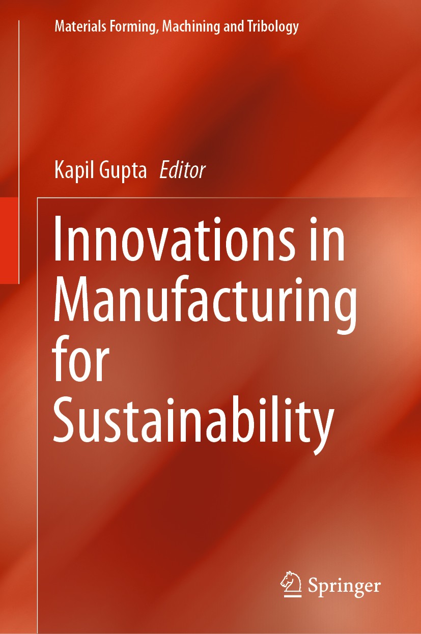 Titlebook: Innovations in Manufacturing for Sustainability; Kapil Gupta Book 2019 Springer Nature Switzerland AG 2019 sustainable engineering.additiv Titlebook: Innovations in Manufacturing for Sustainability; Kapil Gupta Book 2019 Springer Nature Switzerland AG 2019 sustainable engineering.additiv
