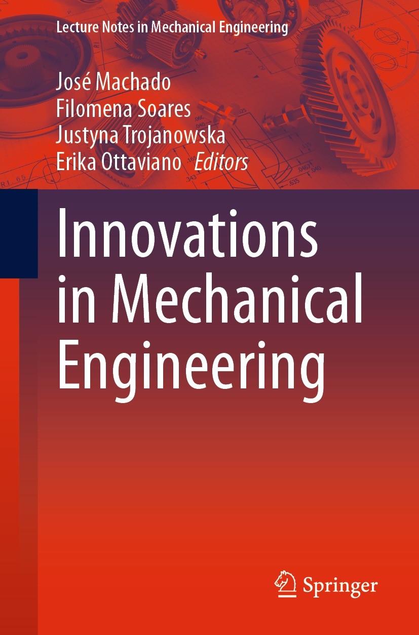 Titlebook: Innovations in Mechanical Engineering; José Machado,Filomena Soares,Erika Ottaviano Conference proceedings 2022 The Editor(s) (if applicab Titlebook: Innovations in Mechanical Engineering; José Machado,Filomena Soares,Erika Ottaviano Conference proceedings 2022 The Editor(s) (if applicab