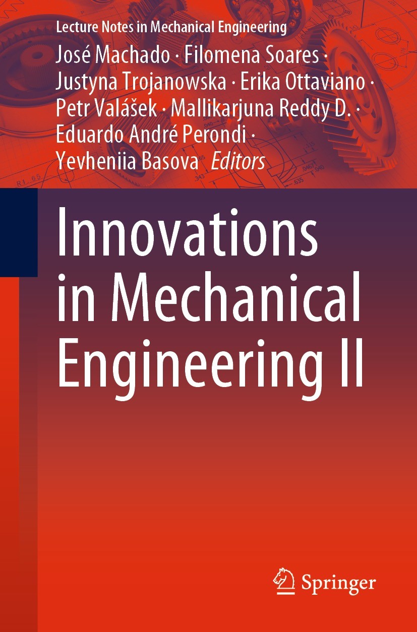 Titlebook: Innovations in Mechanical Engineering II; José Machado,Filomena Soares,Yevheniia Basova Conference proceedings 2023 The Editor(s) (if appl Titlebook: Innovations in Mechanical Engineering II; José Machado,Filomena Soares,Yevheniia Basova Conference proceedings 2023 The Editor(s) (if appl