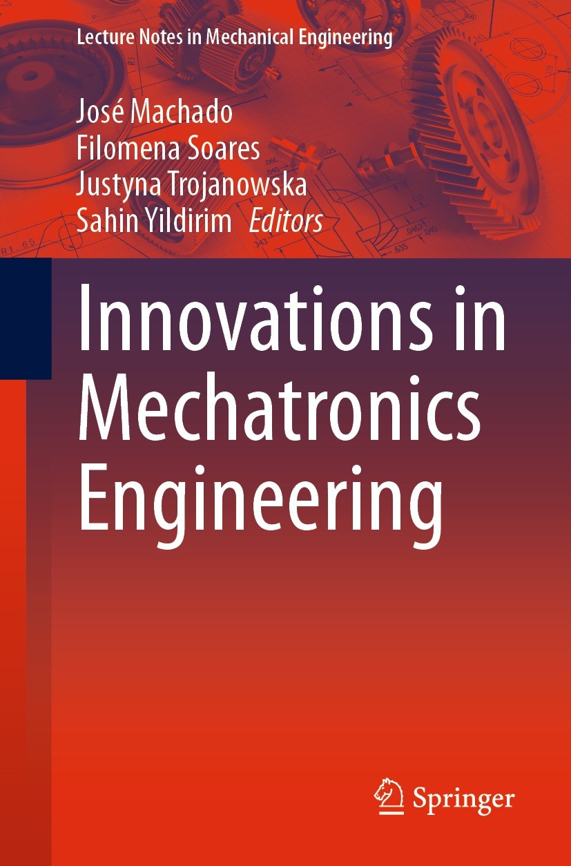 Titlebook: Innovations in Mechatronics Engineering; José Machado,Filomena Soares,Sahin Yildirim Conference proceedings 2022 The Editor(s) (if applica Titlebook: Innovations in Mechatronics Engineering; José Machado,Filomena Soares,Sahin Yildirim Conference proceedings 2022 The Editor(s) (if applica