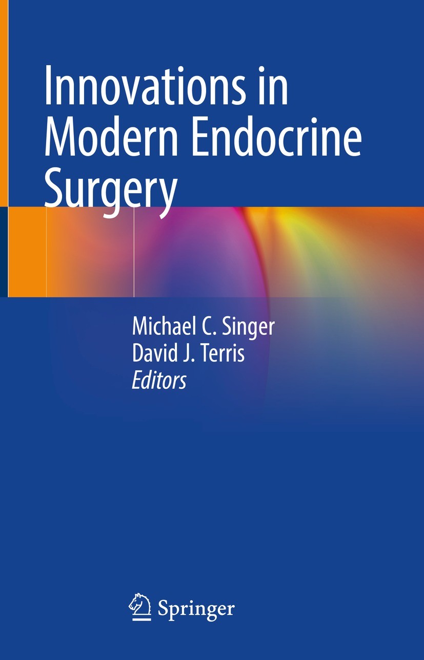Titlebook: Innovations in Modern Endocrine Surgery; Michael C. Singer,David J. Terris Book 2021 Springer Nature Switzerland AG 2021 thyroid nodules.h Titlebook: Innovations in Modern Endocrine Surgery; Michael C. Singer,David J. Terris Book 2021 Springer Nature Switzerland AG 2021 thyroid nodules.h