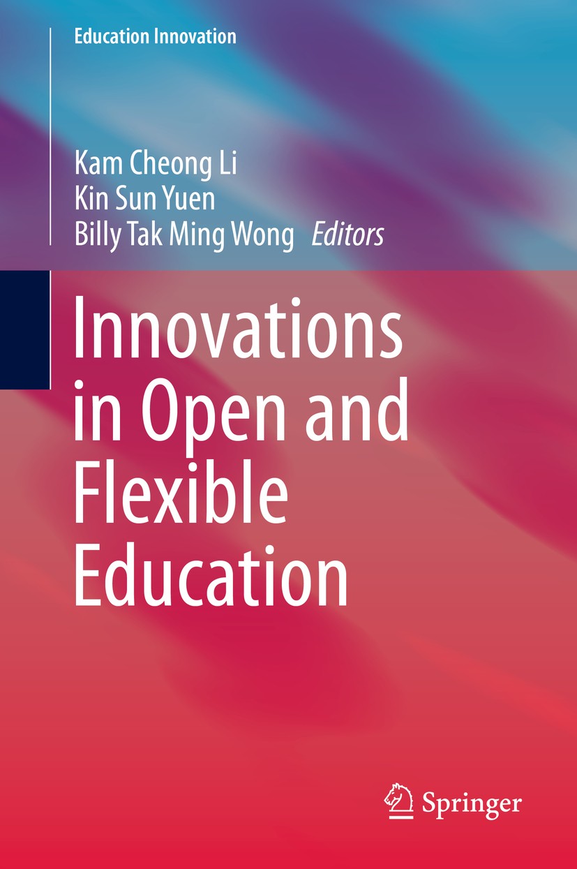 Titlebook: Innovations in Open and Flexible Education; Kam Cheong Li,Kin Sun Yuen,Billy Tak Ming Wong Book 2018 Springer Nature Singapore Pte Ltd. 20 Titlebook: Innovations in Open and Flexible Education; Kam Cheong Li,Kin Sun Yuen,Billy Tak Ming Wong Book 2018 Springer Nature Singapore Pte Ltd. 20