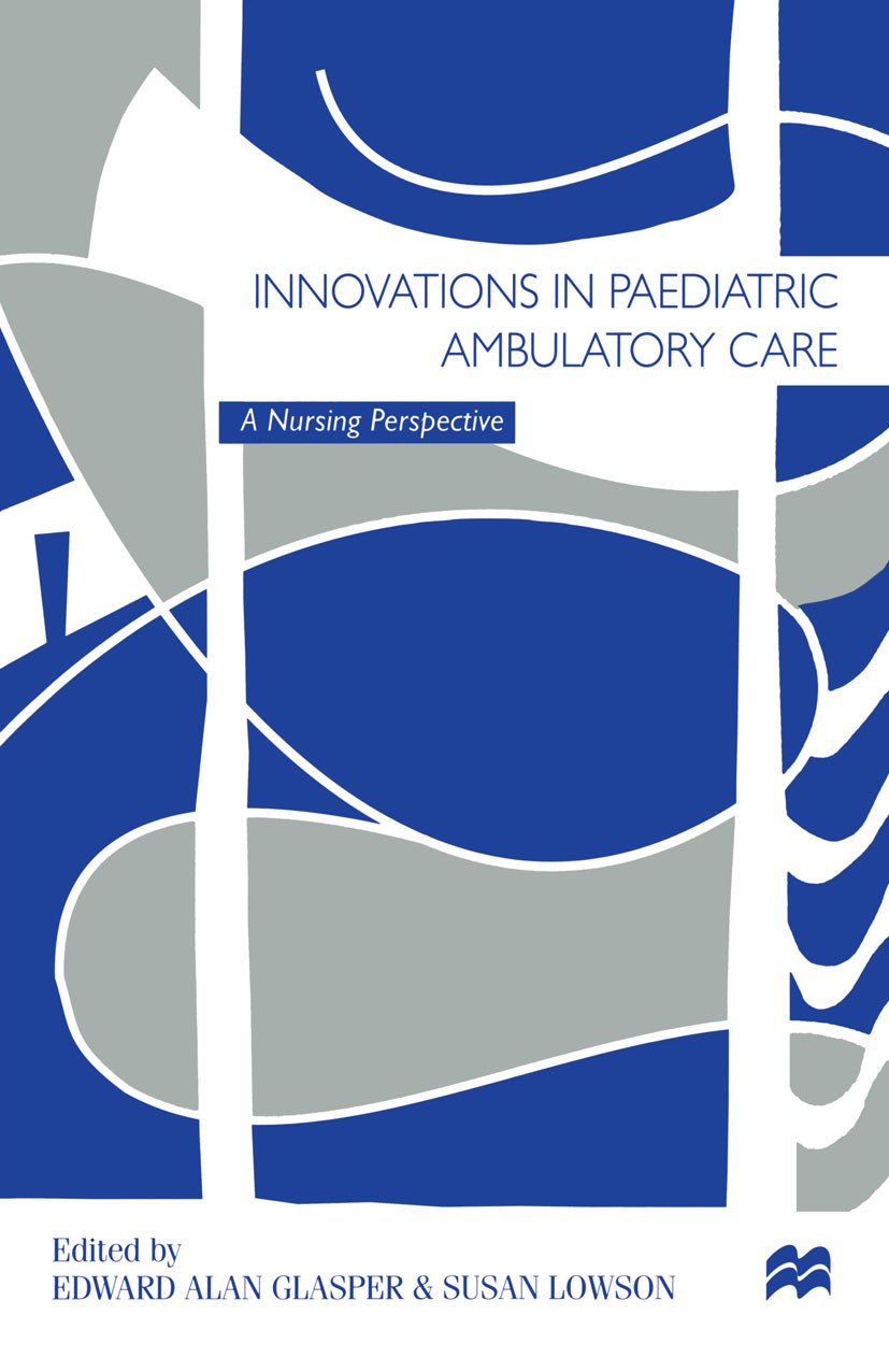 Titlebook: Innovations in Paediatric Ambulatory Care; A Nursing Perspectiv Edward Alan Glasper (Professor of Nursing and Dire Textbook 1998Latest edit Titlebook: Innovations in Paediatric Ambulatory Care; A Nursing Perspectiv Edward Alan Glasper (Professor of Nursing and Dire Textbook 1998Latest edit
