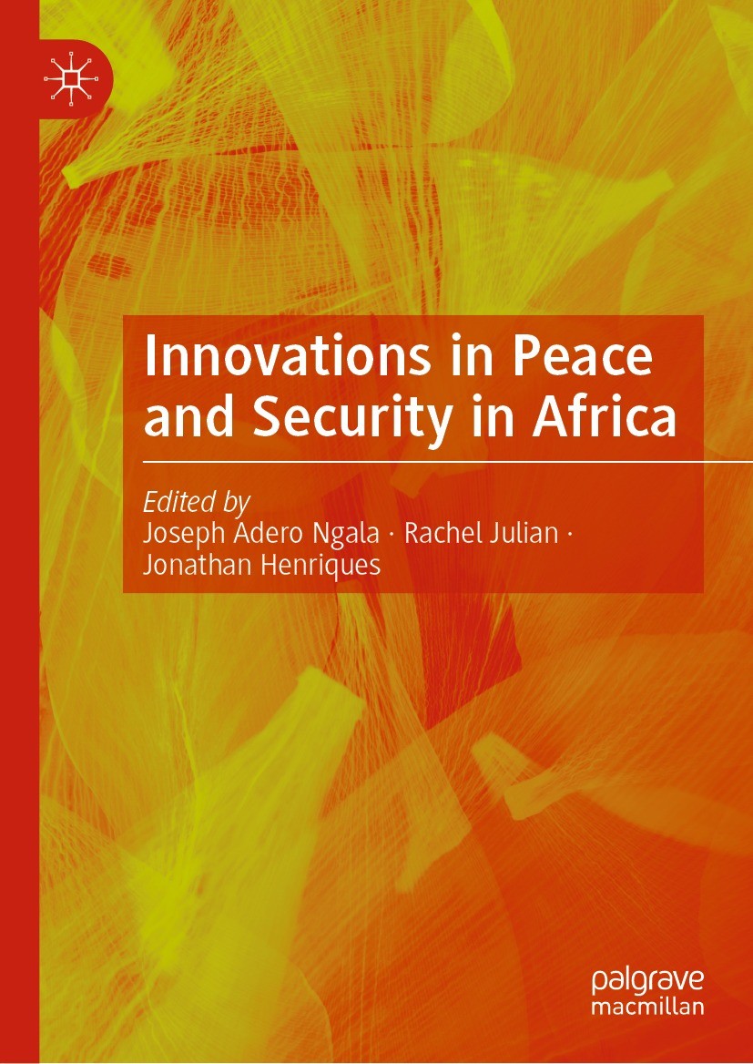 Titlebook: Innovations in Peace and Security in Africa; Joseph Adero Ngala,Rachel Julian,Jonathan Henrique Book 2023 The Editor(s) (if applicable) an Titlebook: Innovations in Peace and Security in Africa; Joseph Adero Ngala,Rachel Julian,Jonathan Henrique Book 2023 The Editor(s) (if applicable) an