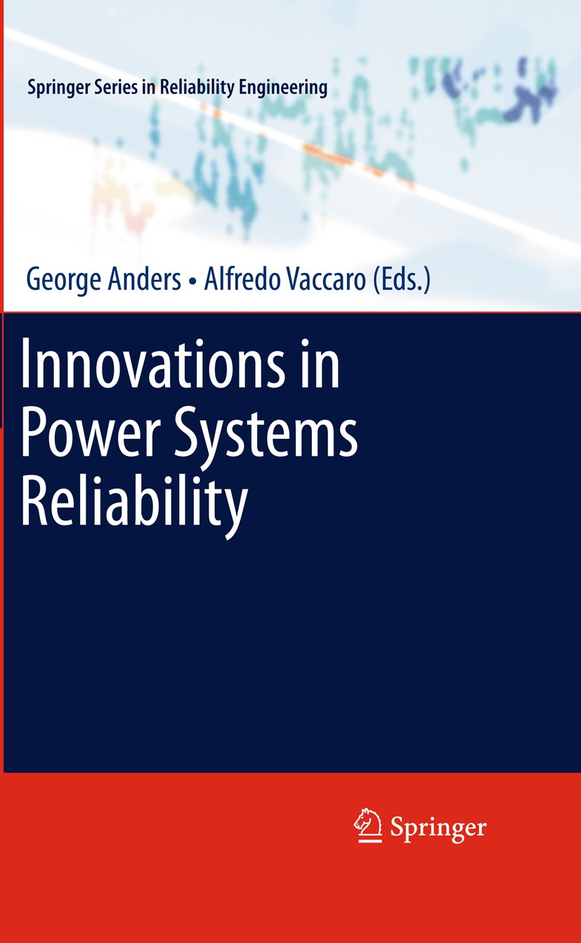 Titlebook: Innovations in Power Systems Reliability; George Anders,Alfredo Vaccaro Book 2011 Springer-Verlag London Limited 2011 CP6917.Modern Power Titlebook: Innovations in Power Systems Reliability; George Anders,Alfredo Vaccaro Book 2011 Springer-Verlag London Limited 2011 CP6917.Modern Power