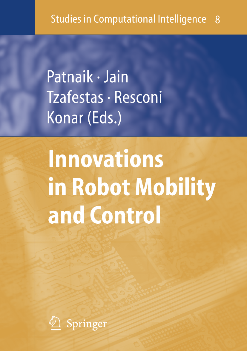 Titlebook: Innovations in Robot Mobility and Control; Srikanta Patnaik,Lakhmi Jain,Amit Konar Book 2005 Springer-Verlag Berlin Heidelberg 2005 automa Titlebook: Innovations in Robot Mobility and Control; Srikanta Patnaik,Lakhmi Jain,Amit Konar Book 2005 Springer-Verlag Berlin Heidelberg 2005 automa