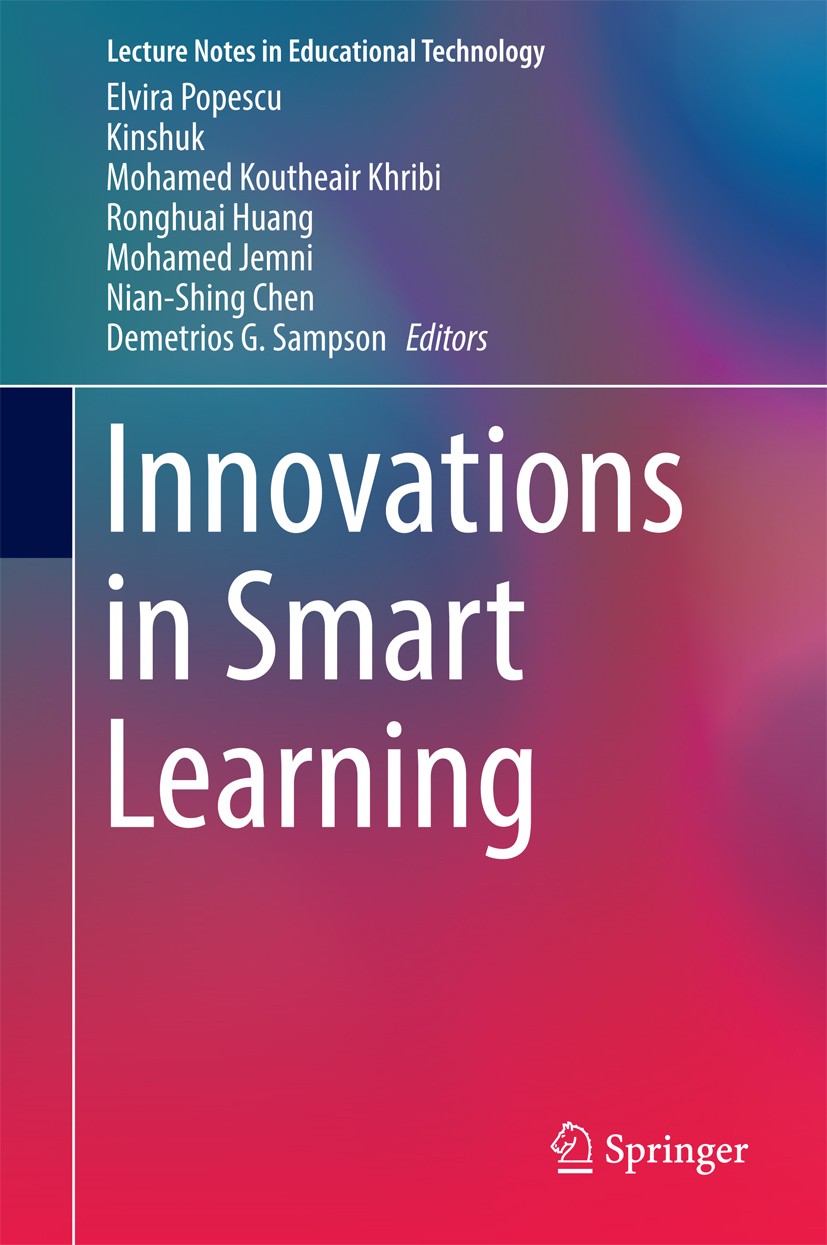 Titlebook: Innovations in Smart Learning; Elvira Popescu,Kinshuk,Demetrios G. Sampson Conference proceedings 2017 Springer Science+Business Media Sin Titlebook: Innovations in Smart Learning; Elvira Popescu,Kinshuk,Demetrios G. Sampson Conference proceedings 2017 Springer Science+Business Media Sin