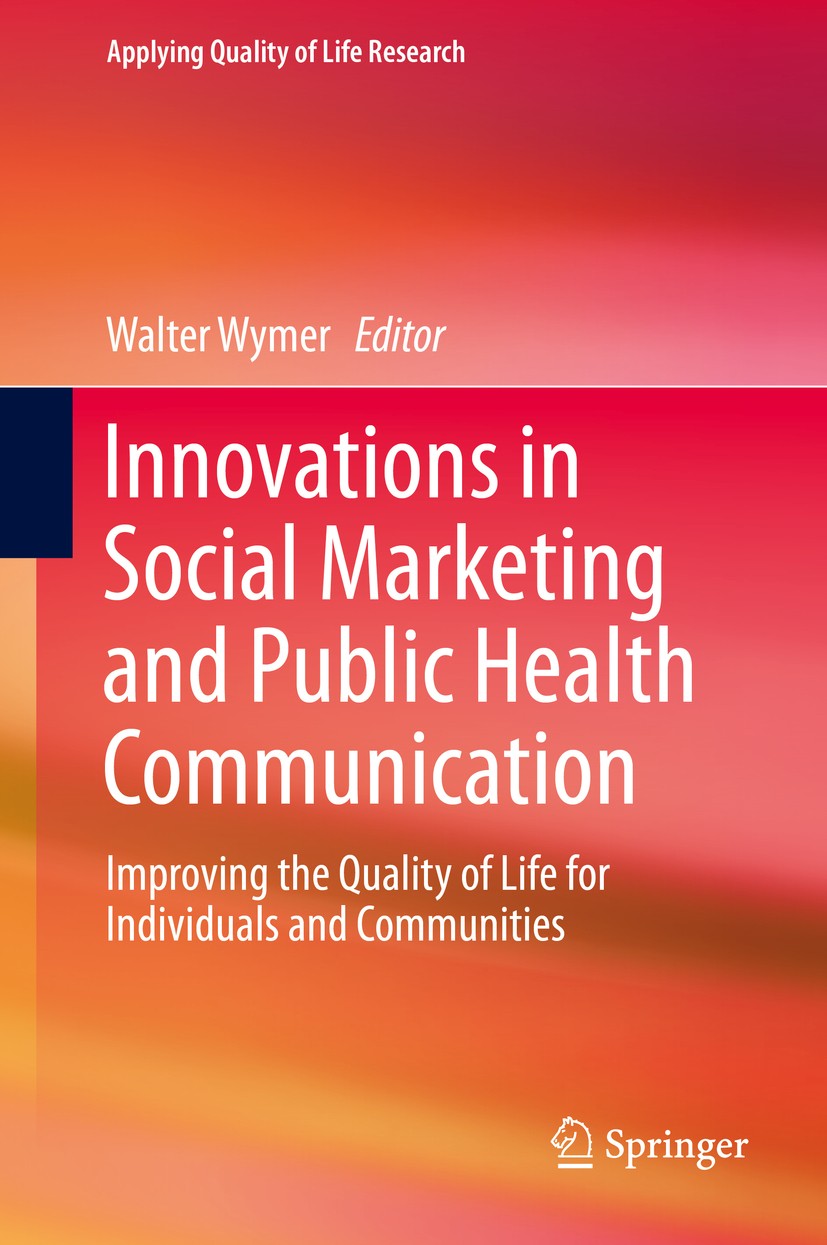 Titlebook: Innovations in Social Marketing and Public Health Communication; Improving the Qualit Walter Wymer Book 2015 Springer International Publish Titlebook: Innovations in Social Marketing and Public Health Communication; Improving the Qualit Walter Wymer Book 2015 Springer International Publish
