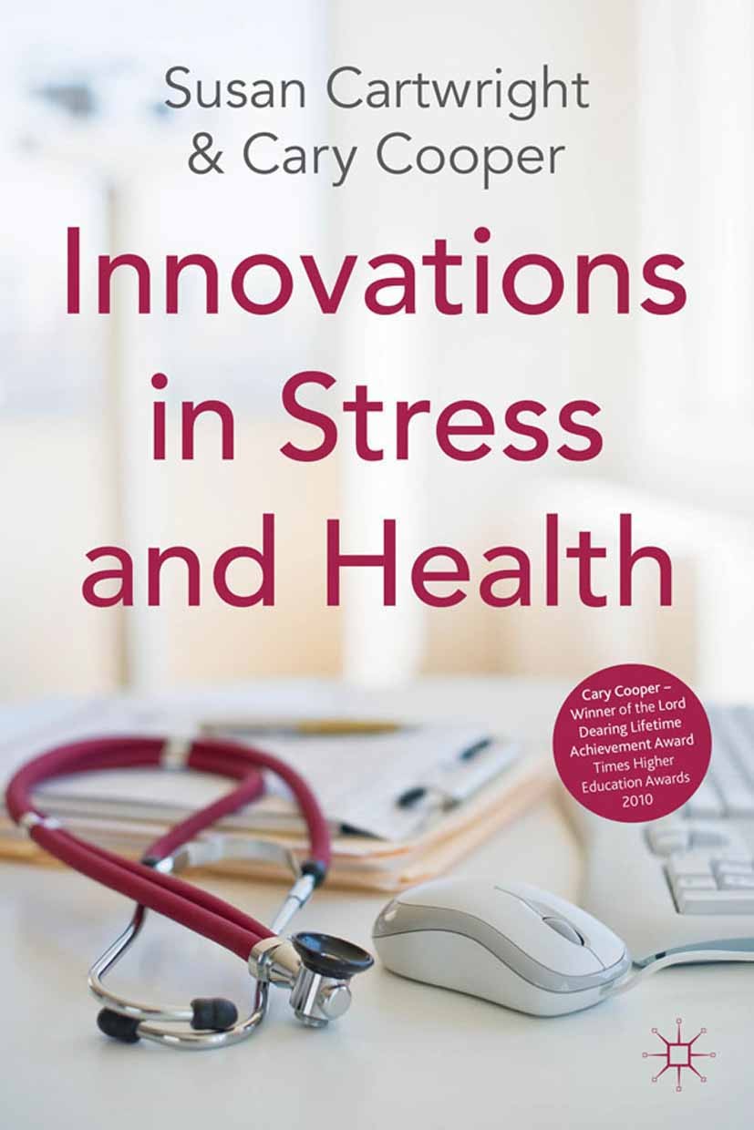 Titlebook: Innovations in Stress and Health; Susan Cartwright (Professor of Organizational Psyc Book 2011 Palgrave Macmillan, a division of Macmillan Titlebook: Innovations in Stress and Health; Susan Cartwright (Professor of Organizational Psyc Book 2011 Palgrave Macmillan, a division of Macmillan