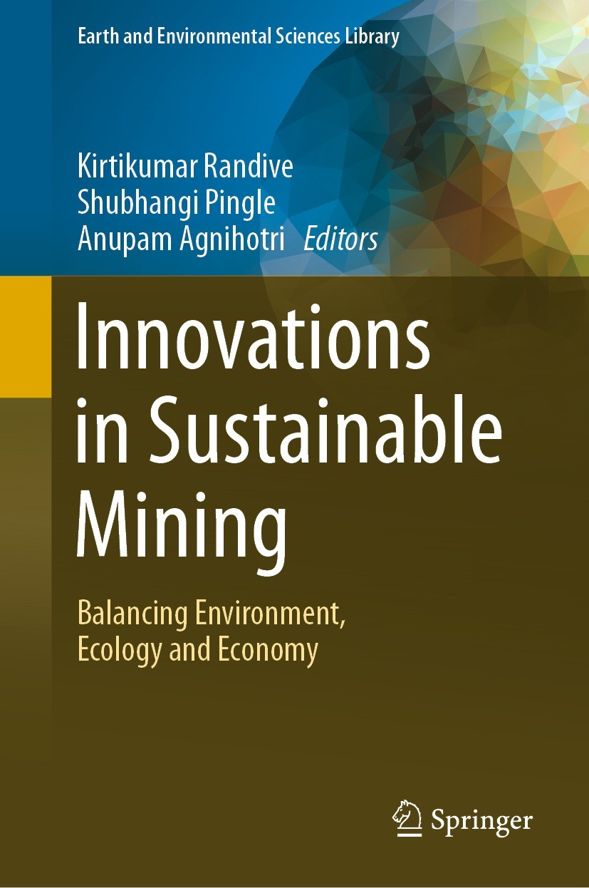 Titlebook: Innovations in Sustainable Mining; Balancing Environmen Kirtikumar Randive,Shubhangi Pingle,Anupam Agnihot Book 2021 The Editor(s) (if appl Titlebook: Innovations in Sustainable Mining; Balancing Environmen Kirtikumar Randive,Shubhangi Pingle,Anupam Agnihot Book 2021 The Editor(s) (if appl
