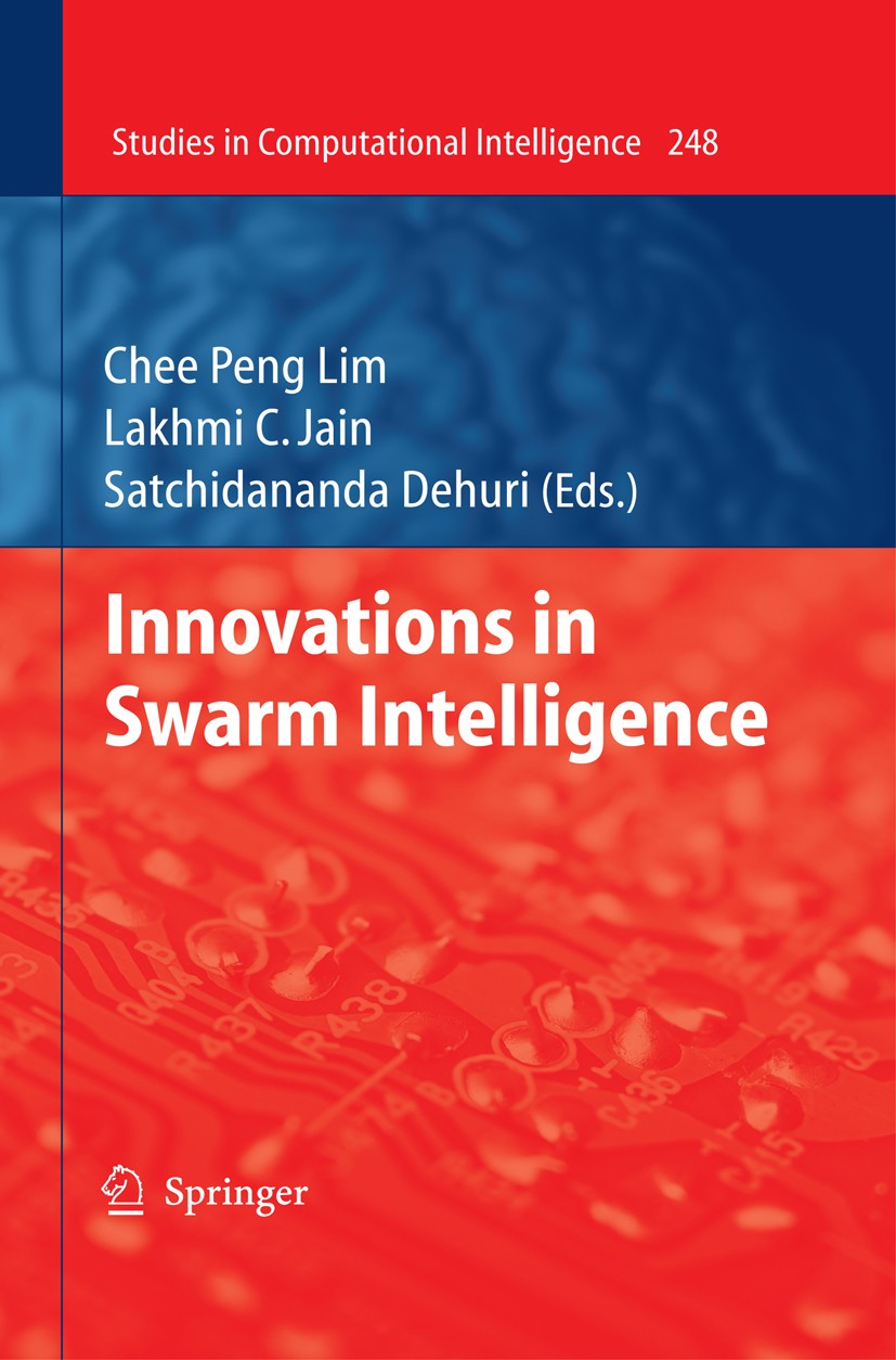 Titlebook: Innovations in Swarm Intelligence; Chee Peng Lim,Lakhmi C. Jain,Satchidananda Dehuri Book 2009 Springer-Verlag Berlin Heidelberg 2009 Desi Titlebook: Innovations in Swarm Intelligence; Chee Peng Lim,Lakhmi C. Jain,Satchidananda Dehuri Book 2009 Springer-Verlag Berlin Heidelberg 2009 Desi