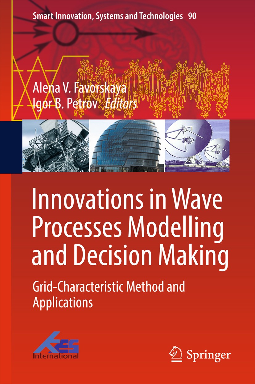 Titlebook: Innovations in Wave Processes Modelling and Decision Making; Grid-Characteristic Alena V. Favorskaya,Igor B. Petrov Book 2018 Springer Int Titlebook: Innovations in Wave Processes Modelling and Decision Making; Grid-Characteristic Alena V. Favorskaya,Igor B. Petrov Book 2018 Springer Int