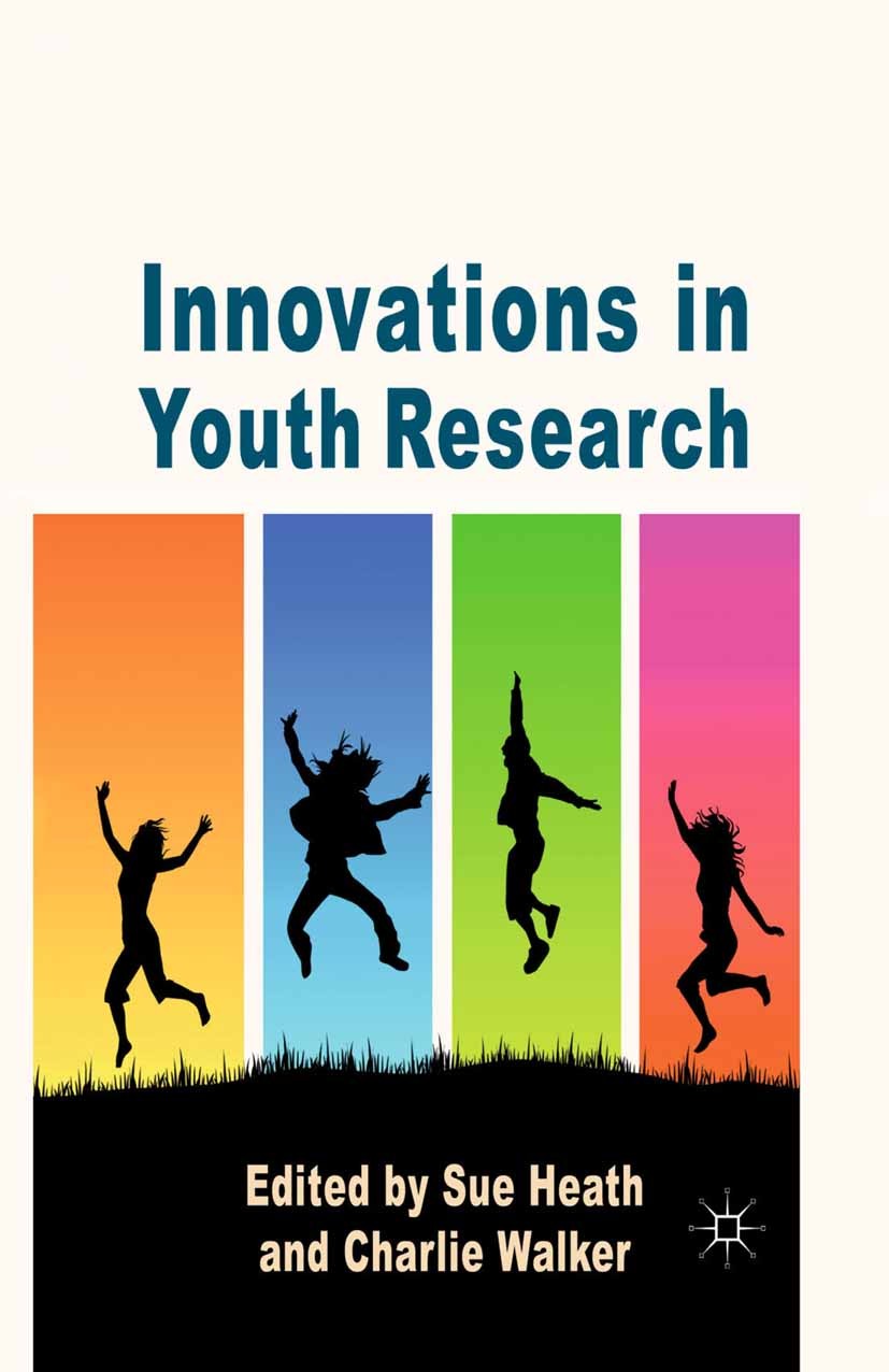 Titlebook: Innovations in Youth Research; Sue Heath,Charlie Walker Book 2012 Palgrave Macmillan, a division of Macmillan Publishers Limited 2012 comm Titlebook: Innovations in Youth Research; Sue Heath,Charlie Walker Book 2012 Palgrave Macmillan, a division of Macmillan Publishers Limited 2012 comm
