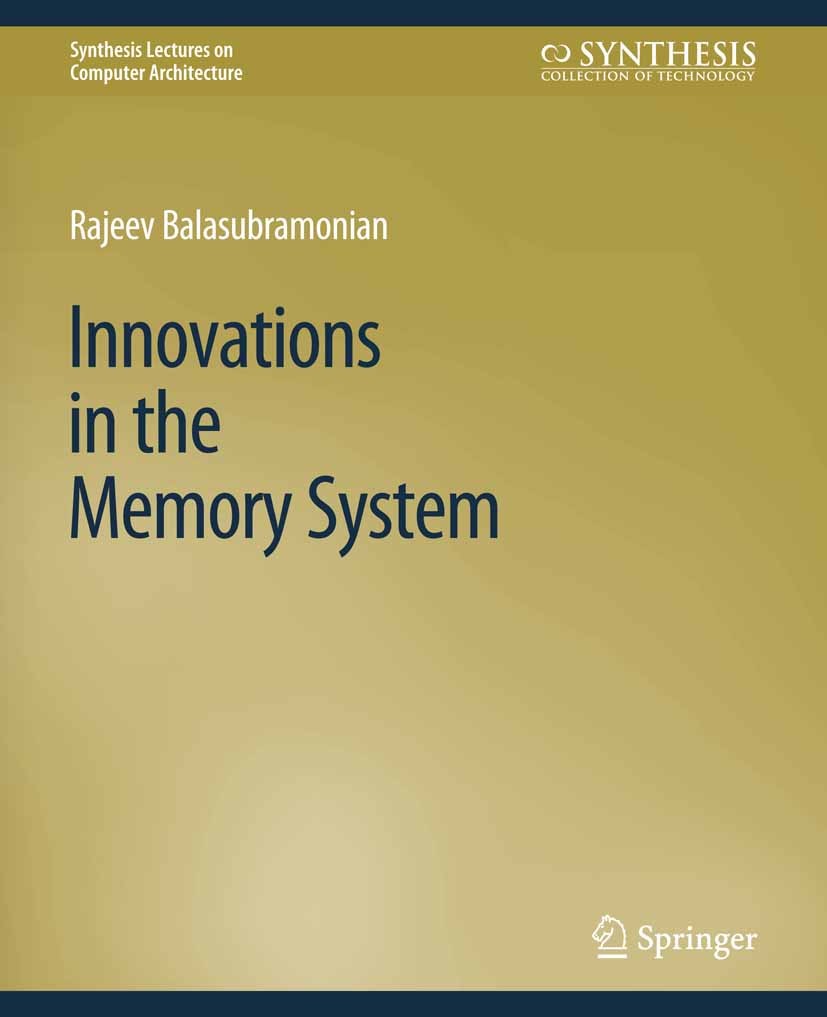 Titlebook: Innovations in the Memory System; Rajeev Balasubramonian Book 2019 Springer Nature Switzerland AG 2019 Titlebook: Innovations in the Memory System; Rajeev Balasubramonian Book 2019 Springer Nature Switzerland AG 2019