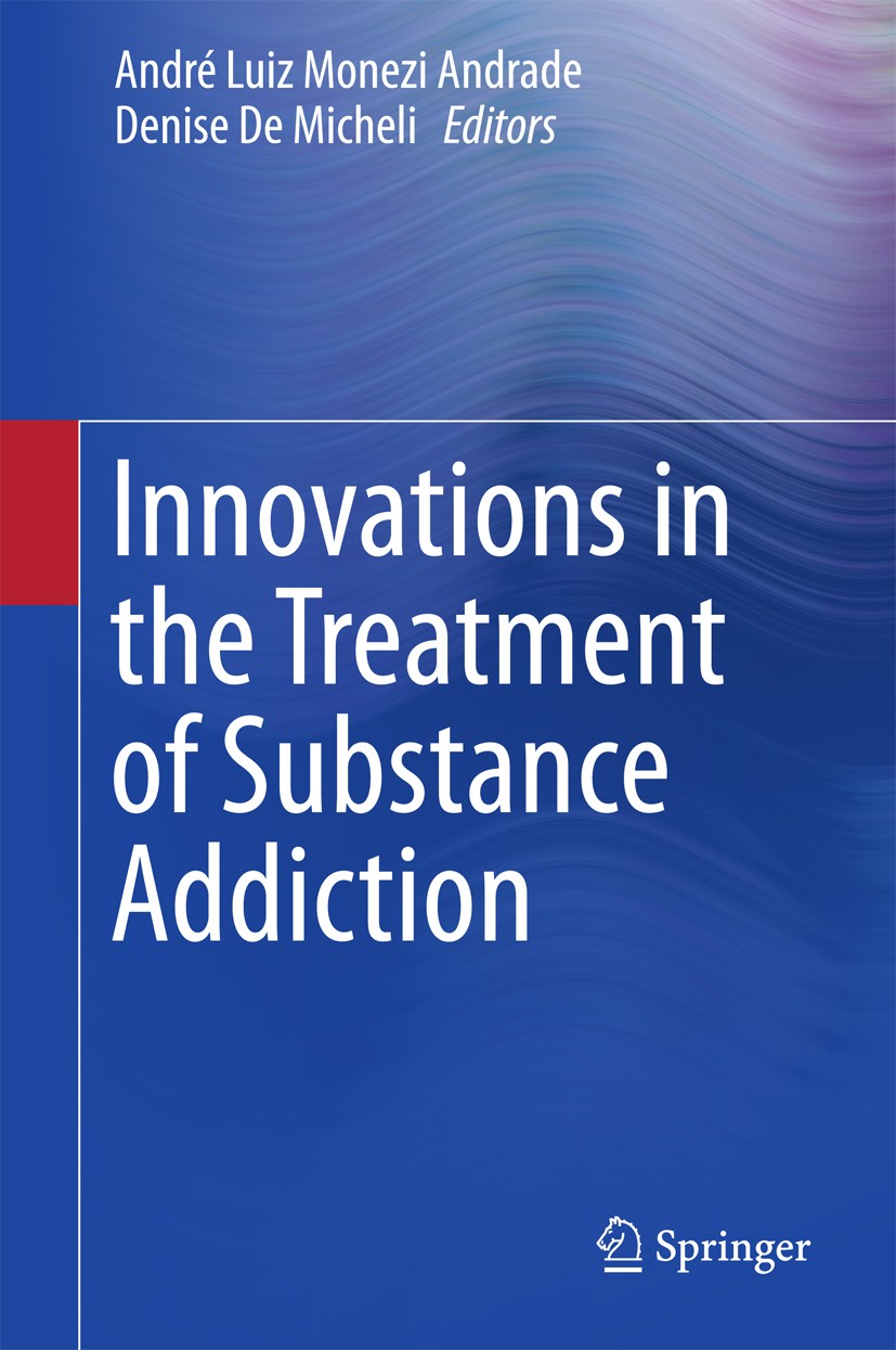 Titlebook: Innovations in the Treatment of Substance Addiction; André Luiz Monezi Andrade,Denise De Micheli Book 2016 Springer International Publishi Titlebook: Innovations in the Treatment of Substance Addiction; André Luiz Monezi Andrade,Denise De Micheli Book 2016 Springer International Publishi