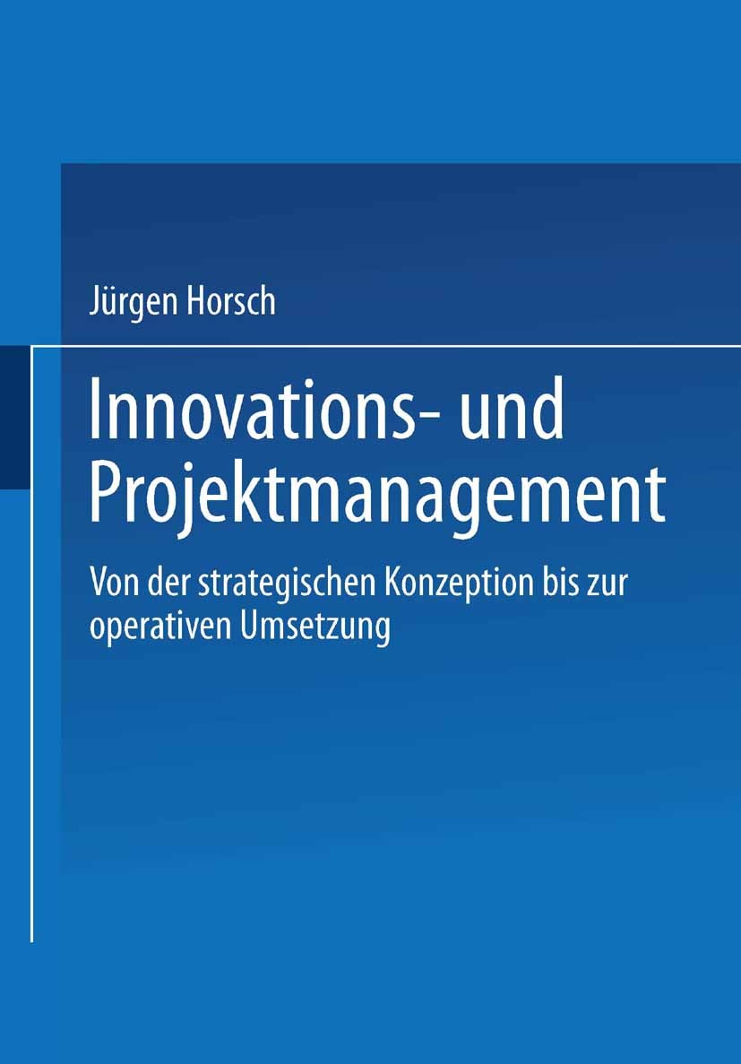Titlebook: Innovations- und Projektmanagement; Von der strategische Jürgen Horsch Textbook 2003 Springer Fachmedien Wiesbaden 2003 Balanced Scorecard. Titlebook: Innovations- und Projektmanagement; Von der strategische Jürgen Horsch Textbook 2003 Springer Fachmedien Wiesbaden 2003 Balanced Scorecard.
