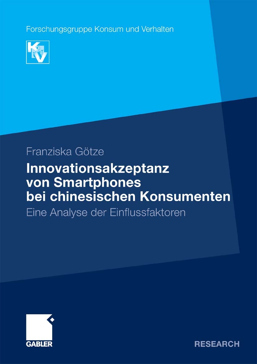Titlebook: Innovationsakzeptanz von Smartphones bei chinesischen Konsumenten; Eine Analyse der Ein Franziska Götze Book 2011 Gabler Verlag | Springer Titlebook: Innovationsakzeptanz von Smartphones bei chinesischen Konsumenten; Eine Analyse der Ein Franziska Götze Book 2011 Gabler Verlag | Springer