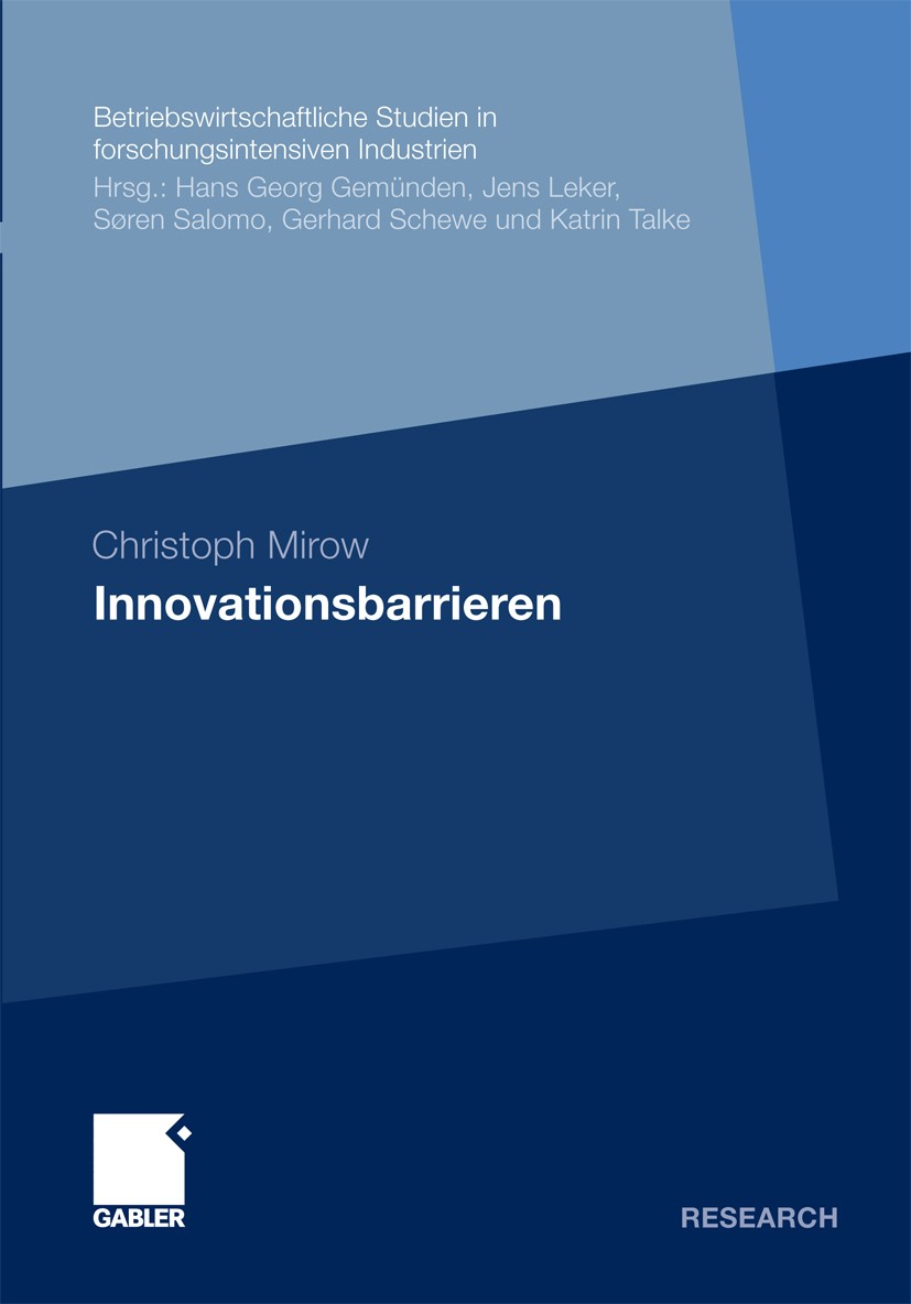 Titlebook: Innovationsbarrieren; Christoph Mirow Book 2010 Gabler Verlag | Springer Fachmedien Wiesbaden GmbH, Wiesbaden 2010 Forschung & Entwicklung Titlebook: Innovationsbarrieren; Christoph Mirow Book 2010 Gabler Verlag | Springer Fachmedien Wiesbaden GmbH, Wiesbaden 2010 Forschung & Entwicklung