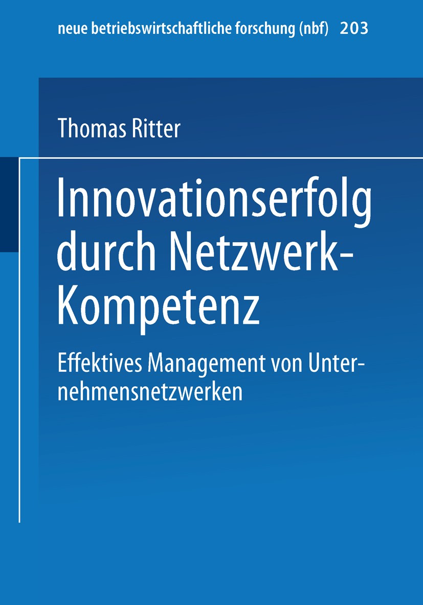 Titlebook: Innovationserfolg durch Netzwerk-Kompetenz; Effektives Managemen Thomas Ritter Book 1998 Springer Fachmedien Wiesbaden 1998 Forschung.Handl Titlebook: Innovationserfolg durch Netzwerk-Kompetenz; Effektives Managemen Thomas Ritter Book 1998 Springer Fachmedien Wiesbaden 1998 Forschung.Handl