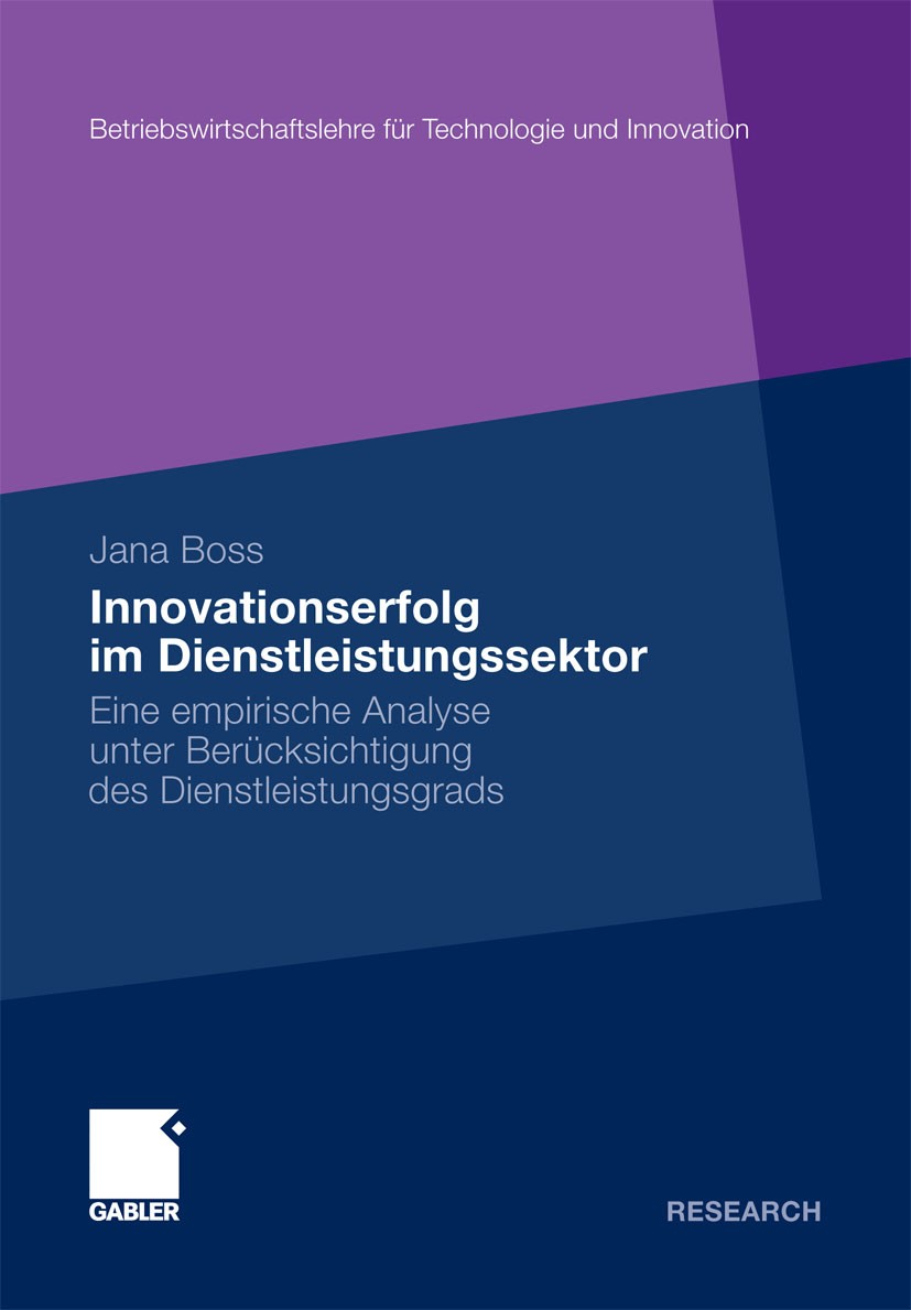 Titlebook: Innovationserfolg im Dienstleistungssektor; Eine empirische Anal Jana Boss Book 2011 Gabler Verlag | Springer Fachmedien Wiesbaden GmbH, Wi Titlebook: Innovationserfolg im Dienstleistungssektor; Eine empirische Anal Jana Boss Book 2011 Gabler Verlag | Springer Fachmedien Wiesbaden GmbH, Wi