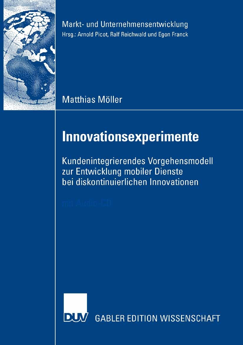 Titlebook: Innovationsexperimente; Kundenintegrierendes Matthias Möller Book 2007 Gabler Verlag | Springer Fachmedien Wiesbaden GmbH, Wiesbaden 2007 I Titlebook: Innovationsexperimente; Kundenintegrierendes Matthias Möller Book 2007 Gabler Verlag | Springer Fachmedien Wiesbaden GmbH, Wiesbaden 2007 I