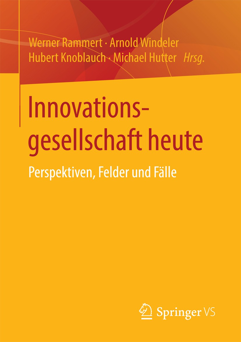 Titlebook: Innovationsgesellschaft heute; Perspektiven, Felder Werner Rammert,Arnold Windeler,Michael Hutter Book 2016 Springer Fachmedien Wiesbaden 2 Titlebook: Innovationsgesellschaft heute; Perspektiven, Felder Werner Rammert,Arnold Windeler,Michael Hutter Book 2016 Springer Fachmedien Wiesbaden 2