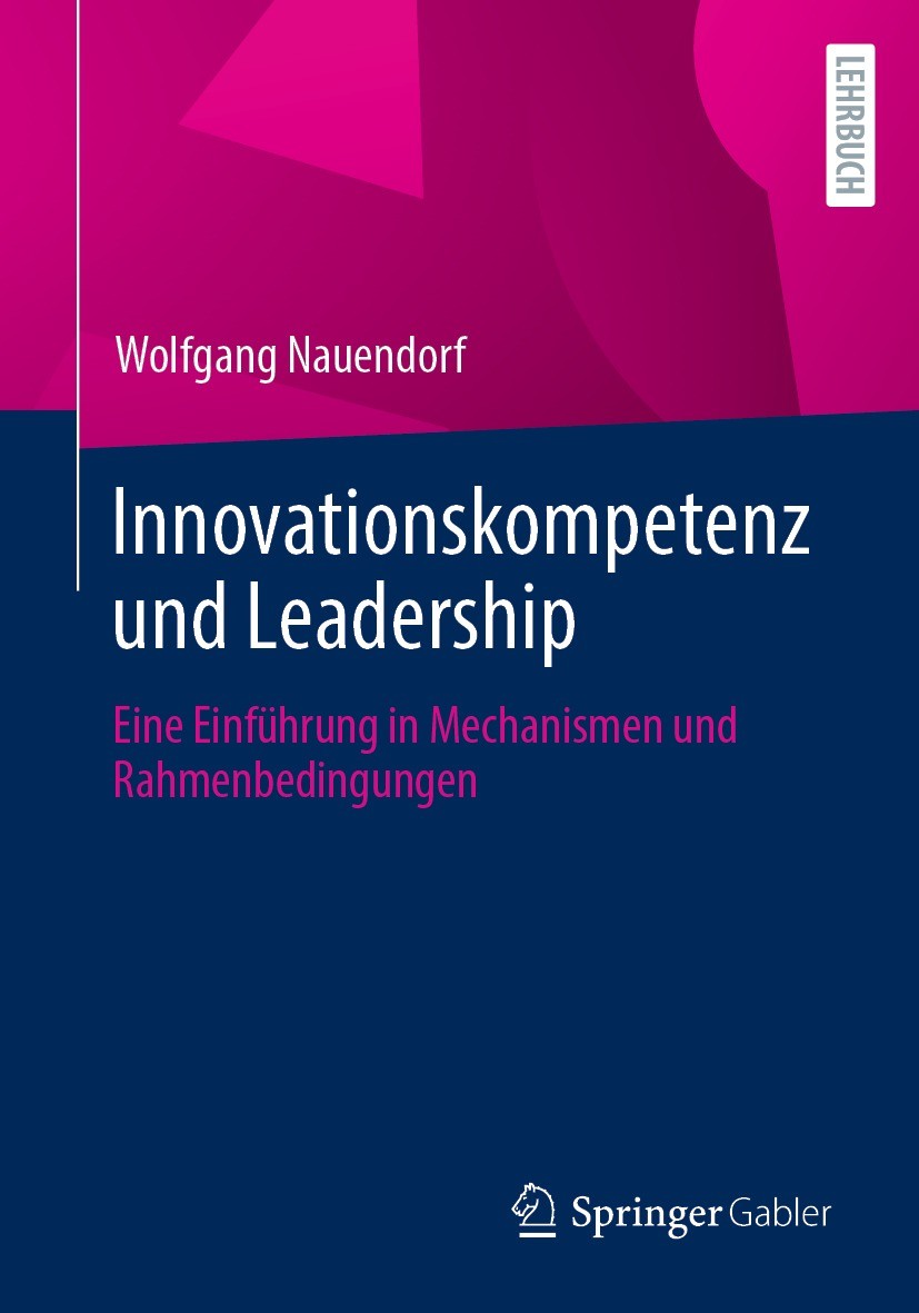 Titlebook: Innovationskompetenz und Leadership; Eine Einführung in M Wolfgang Nauendorf Textbook 2023 Der/die Herausgeber bzw. der/die Autor(en), exkl Titlebook: Innovationskompetenz und Leadership; Eine Einführung in M Wolfgang Nauendorf Textbook 2023 Der/die Herausgeber bzw. der/die Autor(en), exkl