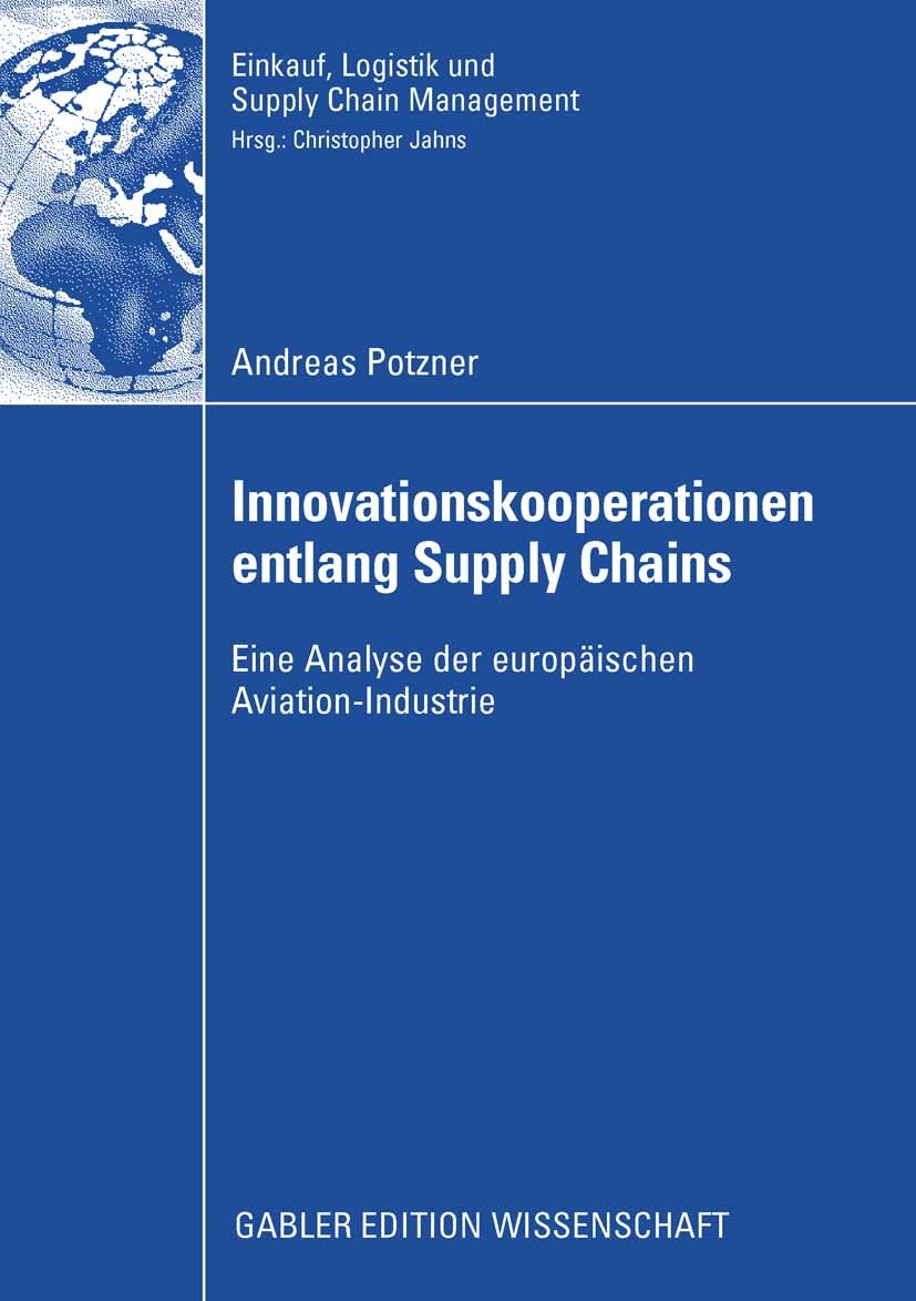 Titlebook: Innovationskooperationen entlang Supply Chains; Eine Analyse der eur Andreas Potzner Book 2008 Gabler Verlag | Springer Fachmedien Wiesbade Titlebook: Innovationskooperationen entlang Supply Chains; Eine Analyse der eur Andreas Potzner Book 2008 Gabler Verlag | Springer Fachmedien Wiesbade