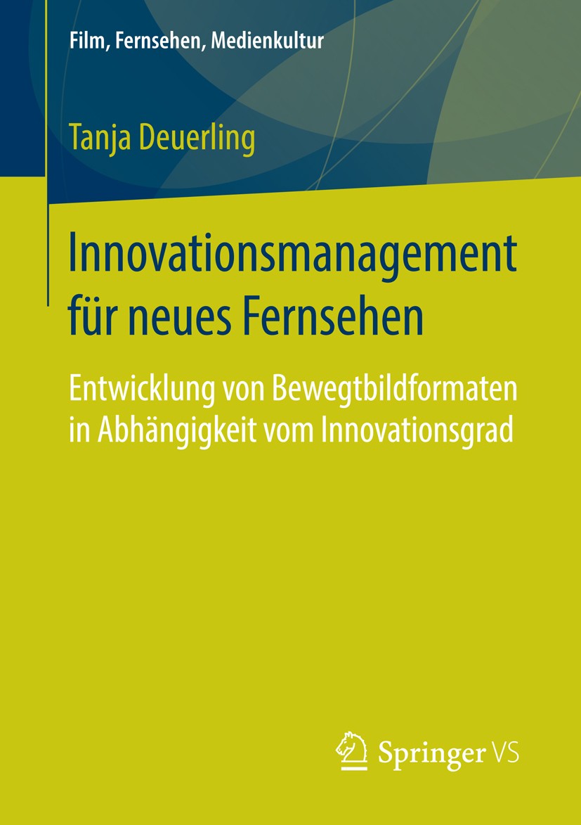 Titlebook: Innovationsmanagement für neues Fernsehen; Entwicklung von Bewe Tanja Deuerling Book 2016 Springer Fachmedien Wiesbaden 2016 Formatentwickl Titlebook: Innovationsmanagement für neues Fernsehen; Entwicklung von Bewe Tanja Deuerling Book 2016 Springer Fachmedien Wiesbaden 2016 Formatentwickl