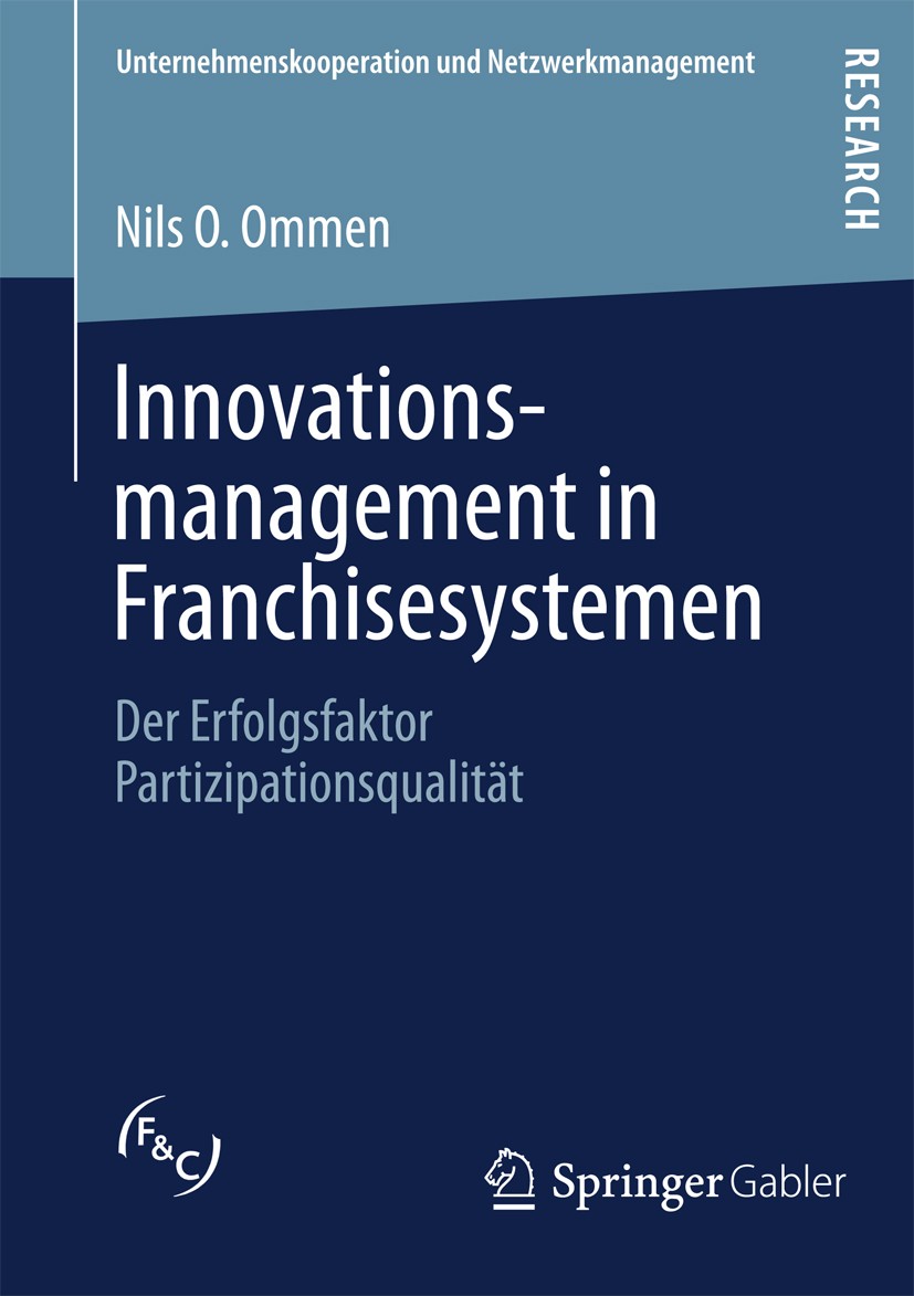 Titlebook: Innovationsmanagement in Franchisesystemen; Der Erfolgsfaktor Pa Nils O. Ommen Book 2013 Springer Fachmedien Wiesbaden 2013 Franchising.Inn Titlebook: Innovationsmanagement in Franchisesystemen; Der Erfolgsfaktor Pa Nils O. Ommen Book 2013 Springer Fachmedien Wiesbaden 2013 Franchising.Inn