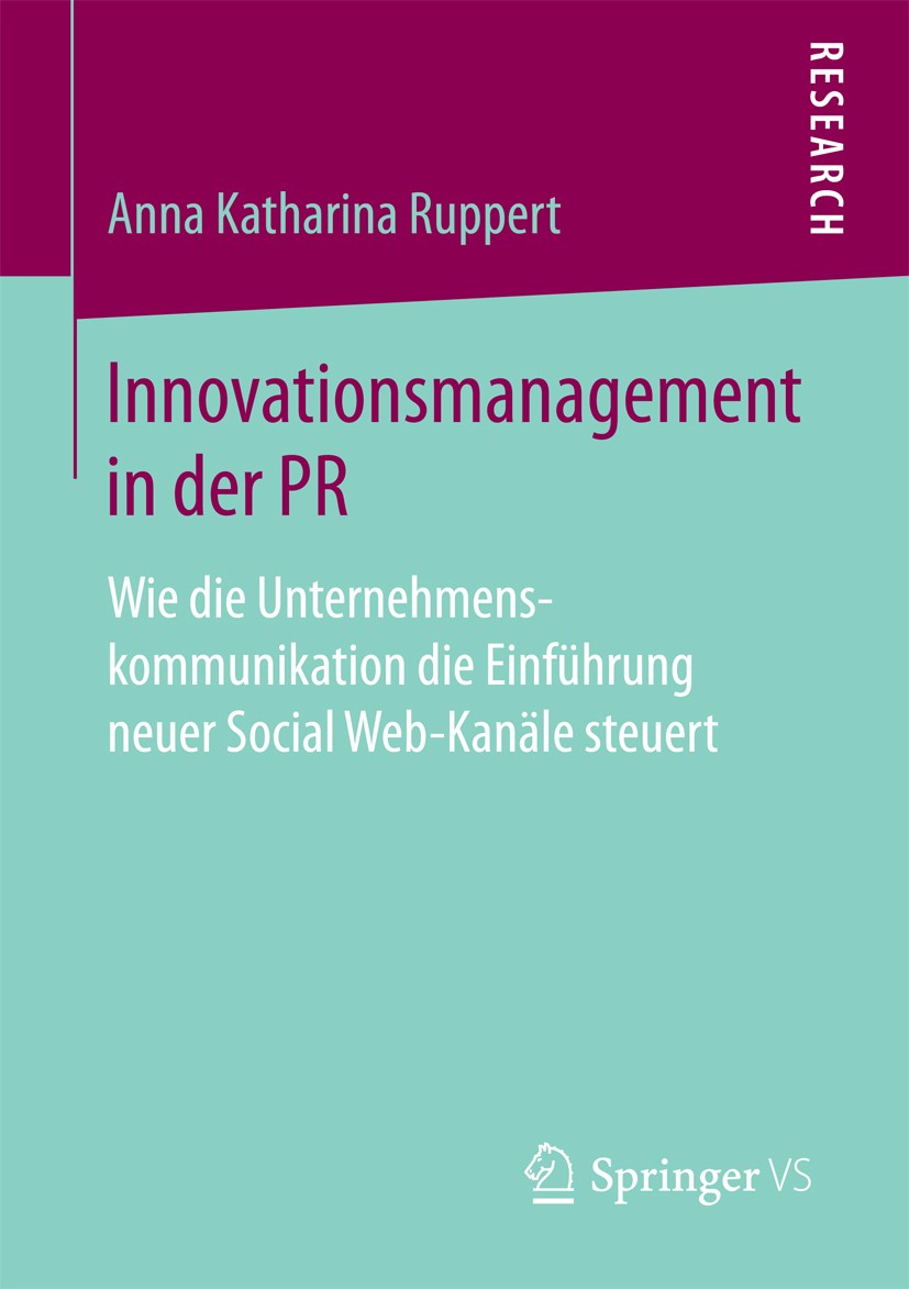 Titlebook: Innovationsmanagement in der PR; Wie die Unternehmens Anna Katharina Ruppert Book 2018 Springer Fachmedien Wiesbaden GmbH 2018 Public Relat Titlebook: Innovationsmanagement in der PR; Wie die Unternehmens Anna Katharina Ruppert Book 2018 Springer Fachmedien Wiesbaden GmbH 2018 Public Relat