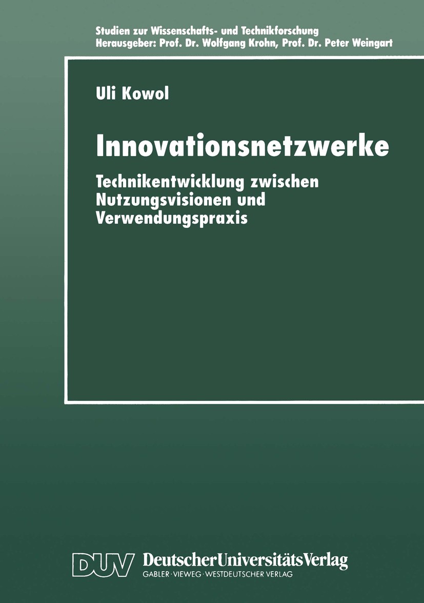 Titlebook: Innovationsnetzwerke; Technikentwicklung z Uli Kowol Textbook 1998 Deutscher Universitäts-Verlag GmbH, Wiesbaden 1998 Arbeit.Innovation.Inn Titlebook: Innovationsnetzwerke; Technikentwicklung z Uli Kowol Textbook 1998 Deutscher Universitäts-Verlag GmbH, Wiesbaden 1998 Arbeit.Innovation.Inn