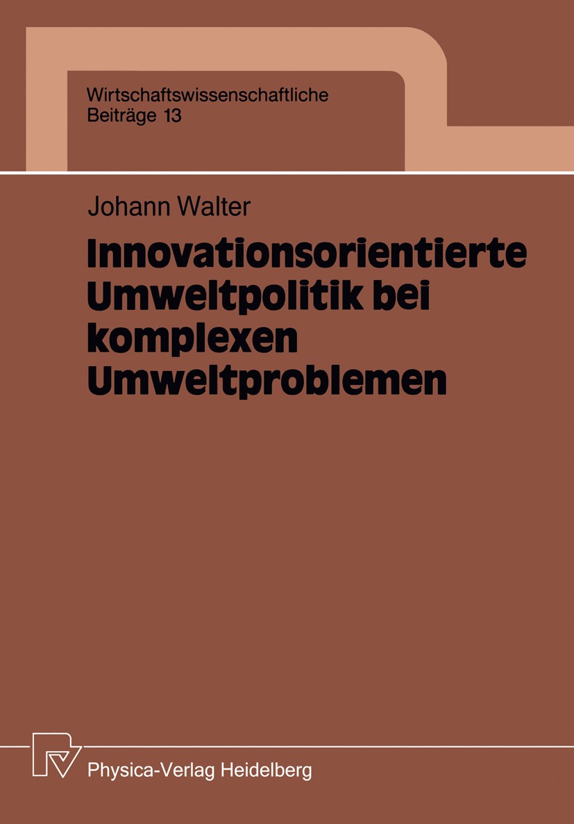 Titlebook: Innovationsorientierte Umweltpolitik bei komplexen Umweltproblemen; Johann Walter Book 1989 Springer-Verlag Berlin Heidelberg 1989 Arbeit. Titlebook: Innovationsorientierte Umweltpolitik bei komplexen Umweltproblemen; Johann Walter Book 1989 Springer-Verlag Berlin Heidelberg 1989 Arbeit.