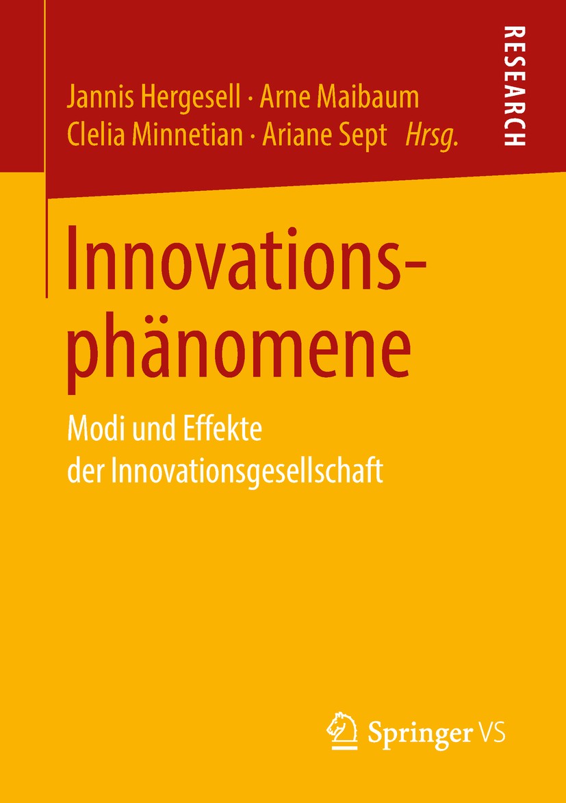 Titlebook: Innovationsphänomene; Modi und Effekte der Jannis Hergesell,Arne Maibaum,Ariane Sept Book 2018 Springer Fachmedien Wiesbaden GmbH, ein Teil Titlebook: Innovationsphänomene; Modi und Effekte der Jannis Hergesell,Arne Maibaum,Ariane Sept Book 2018 Springer Fachmedien Wiesbaden GmbH, ein Teil