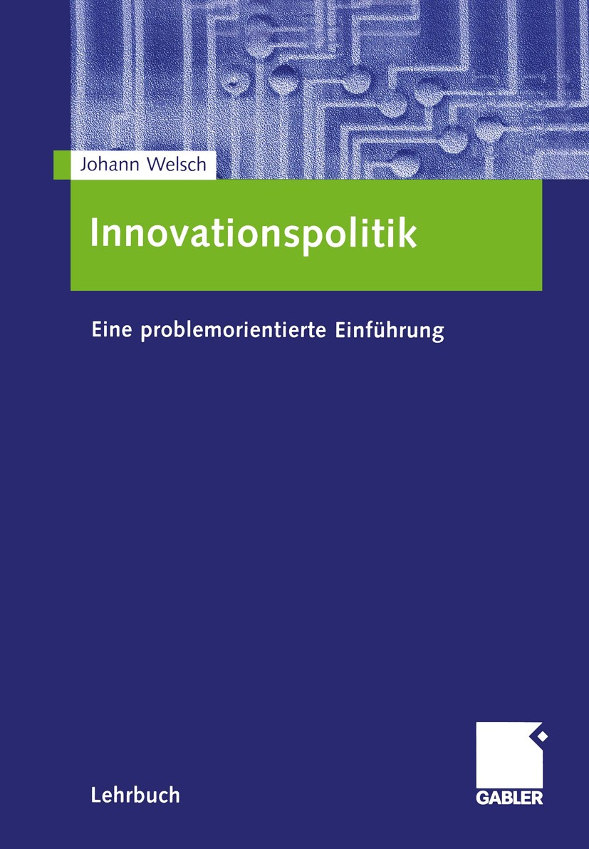 Titlebook: Innovationspolitik; Eine problemorientie Johann Welsch Textbook 2005 Springer Fachmedien Wiesbaden 2005 Innovation.Innovationspolitik.Markt Titlebook: Innovationspolitik; Eine problemorientie Johann Welsch Textbook 2005 Springer Fachmedien Wiesbaden 2005 Innovation.Innovationspolitik.Markt