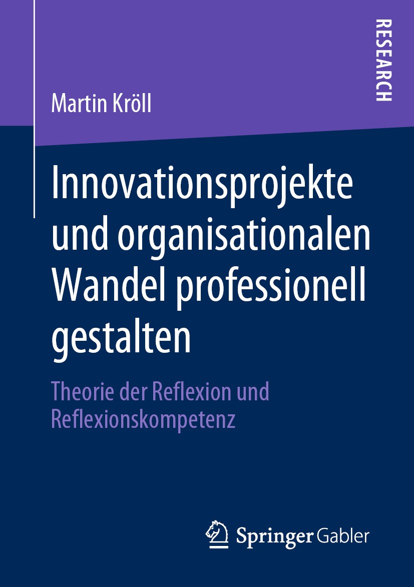 Titlebook: Innovationsprojekte und organisationalen Wandel professionell gestalten; Theorie der Reflexio Martin Kröll Book 2020 Der/die Herausgeber bz Titlebook: Innovationsprojekte und organisationalen Wandel professionell gestalten; Theorie der Reflexio Martin Kröll Book 2020 Der/die Herausgeber bz