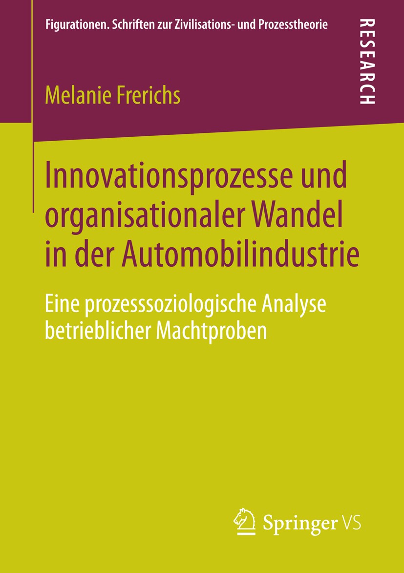 Titlebook: Innovationsprozesse und organisationaler Wandel in der Automobilindustrie; Eine prozesssoziolog Melanie Frerichs Book 2014 Springer Fachmed Titlebook: Innovationsprozesse und organisationaler Wandel in der Automobilindustrie; Eine prozesssoziolog Melanie Frerichs Book 2014 Springer Fachmed