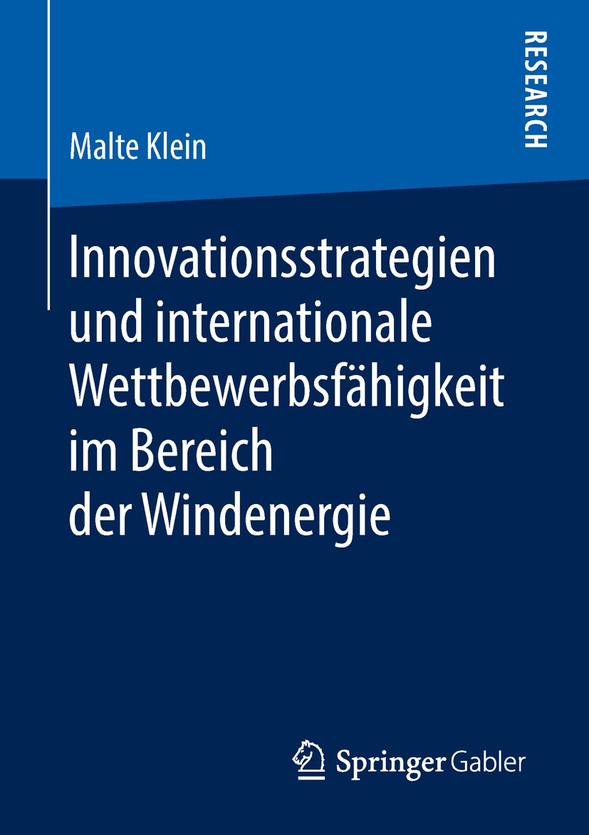 Titlebook: Innovationsstrategien und internationale Wettbewerbsfähigkeit im Bereich der Windenergie; Malte Klein Book 2018 Springer Fachmedien Wiesba Titlebook: Innovationsstrategien und internationale Wettbewerbsfähigkeit im Bereich der Windenergie; Malte Klein Book 2018 Springer Fachmedien Wiesba