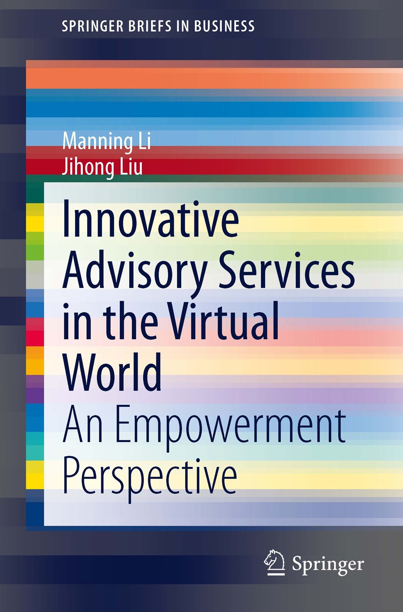 Titlebook: Innovative Advisory Services in the Virtual World; An Empowerment Persp Manning Li,Jihong Liu Book 2014 The Author(s) 2014 Advisory Service Titlebook: Innovative Advisory Services in the Virtual World; An Empowerment Persp Manning Li,Jihong Liu Book 2014 The Author(s) 2014 Advisory Service