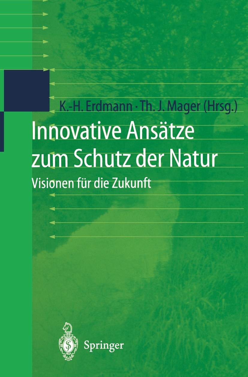 Titlebook: Innovative Ansätze zum Schutz der Natur; Visionen für die Zuk Karl-Heinz Erdmann,Thomas J. Mager Book 2000 Springer-Verlag Berlin Heidelber Titlebook: Innovative Ansätze zum Schutz der Natur; Visionen für die Zuk Karl-Heinz Erdmann,Thomas J. Mager Book 2000 Springer-Verlag Berlin Heidelber