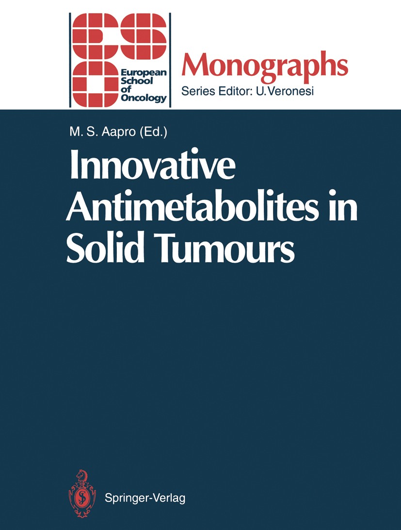 Titlebook: Innovative Antimetabolites in Solid Tumours; Matti S. Aapro Conference proceedings 1994 Springer-Verlag Berlin Heidelberg 1994 Antimetabol Titlebook: Innovative Antimetabolites in Solid Tumours; Matti S. Aapro Conference proceedings 1994 Springer-Verlag Berlin Heidelberg 1994 Antimetabol