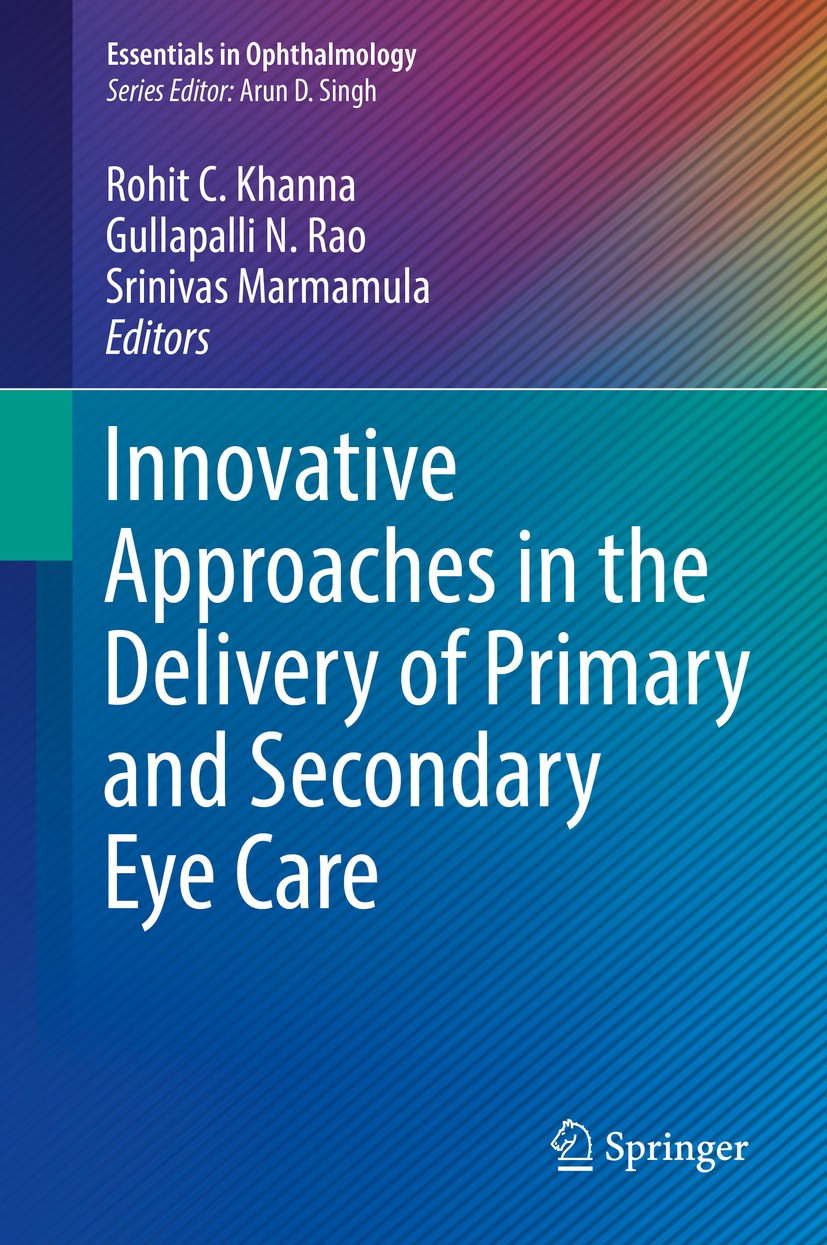 Titlebook: Innovative Approaches in the Delivery of Primary and Secondary Eye Care; Rohit C. Khanna,Gullapalli N. Rao,Srinivas Marmamu Book 2019 Spri Titlebook: Innovative Approaches in the Delivery of Primary and Secondary Eye Care; Rohit C. Khanna,Gullapalli N. Rao,Srinivas Marmamu Book 2019 Spri