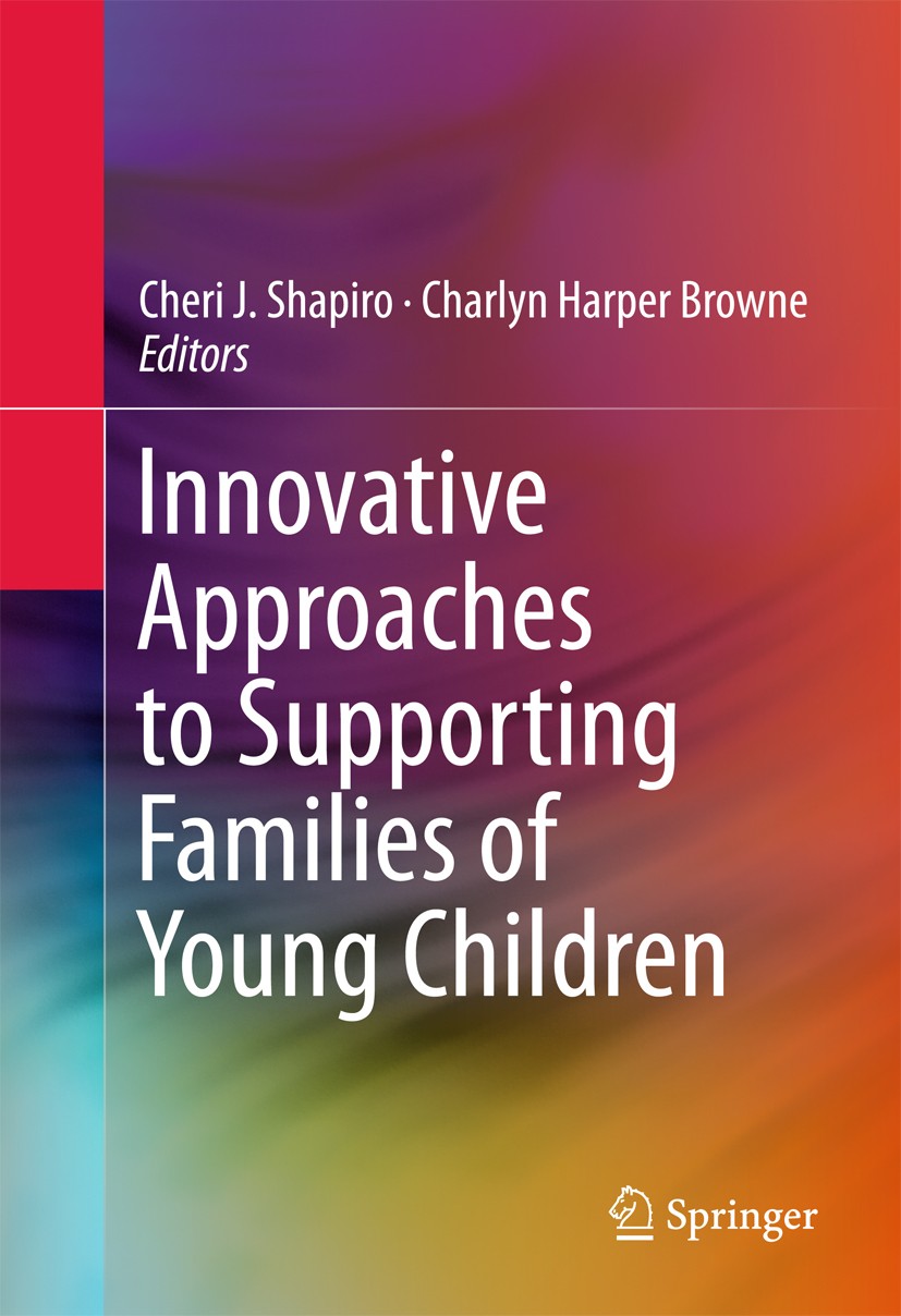 Titlebook: Innovative Approaches to Supporting Families of Young Children; Cheri J. Shapiro,Charlyn Harper Browne Book 2016 Springer International Pu Titlebook: Innovative Approaches to Supporting Families of Young Children; Cheri J. Shapiro,Charlyn Harper Browne Book 2016 Springer International Pu
